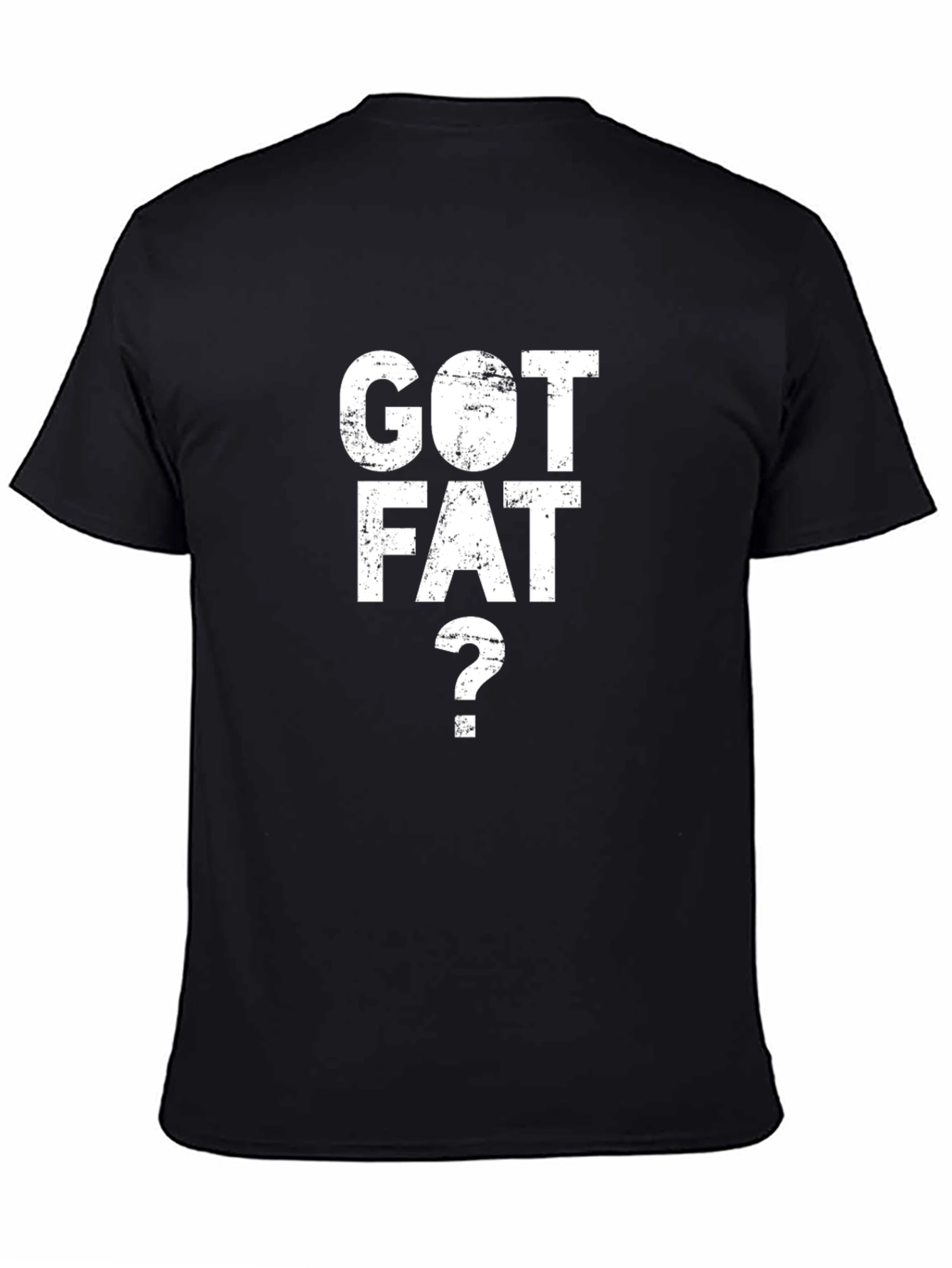 Got Fat? Graphic Tee - Bold Statement T-Shirt
