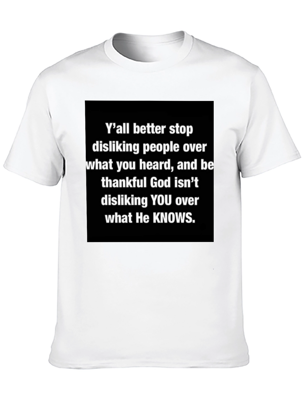 Inspirational Graphic Tee - Yall Better Stop Disliking