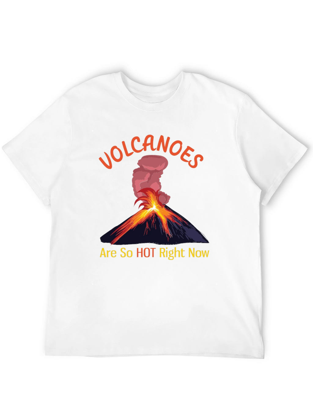 Volcanoes Are So Hot Right Now T-Shirt
