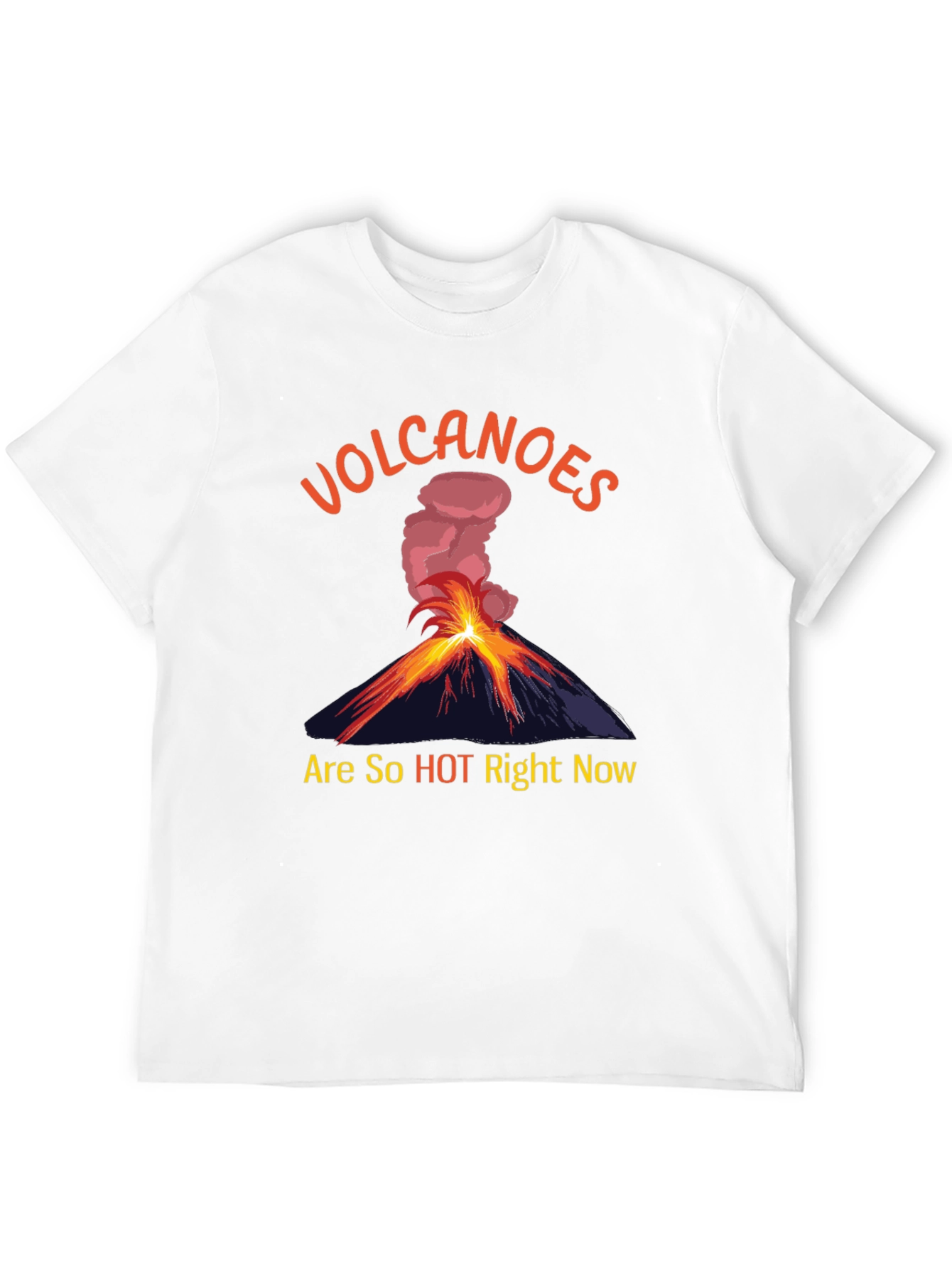 Volcanoes Are So Hot Right Now T-Shirt