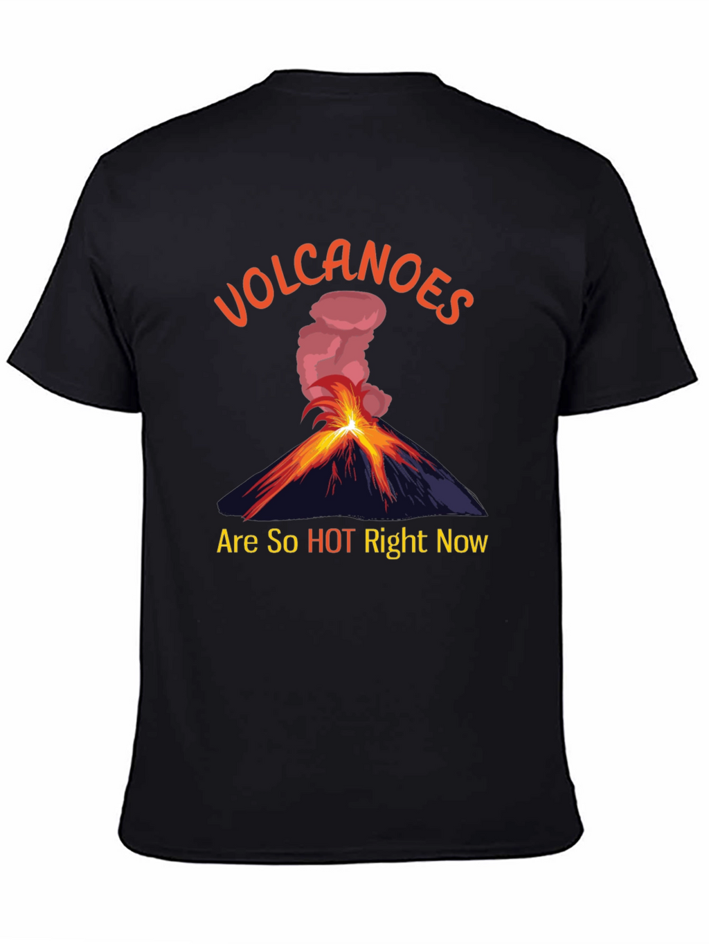 Volcanoes Are So Hot Right Now T-Shirt