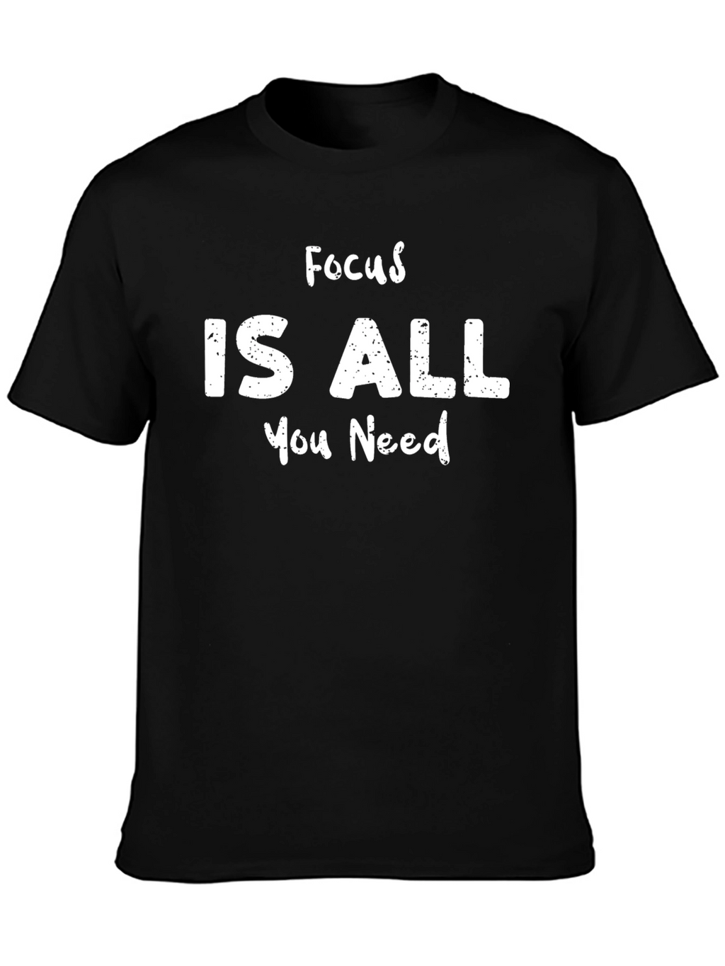 Focus Is All You Need T-Shirt - Black