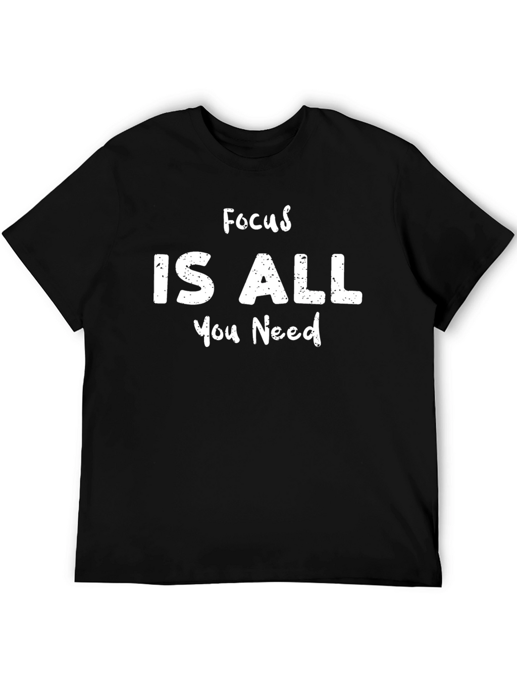 Focus Is All You Need T-Shirt - Black