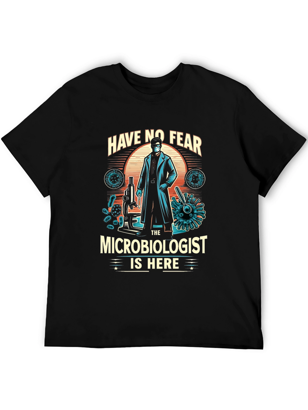 Microbiologist T-Shirt - Have No Fear Design