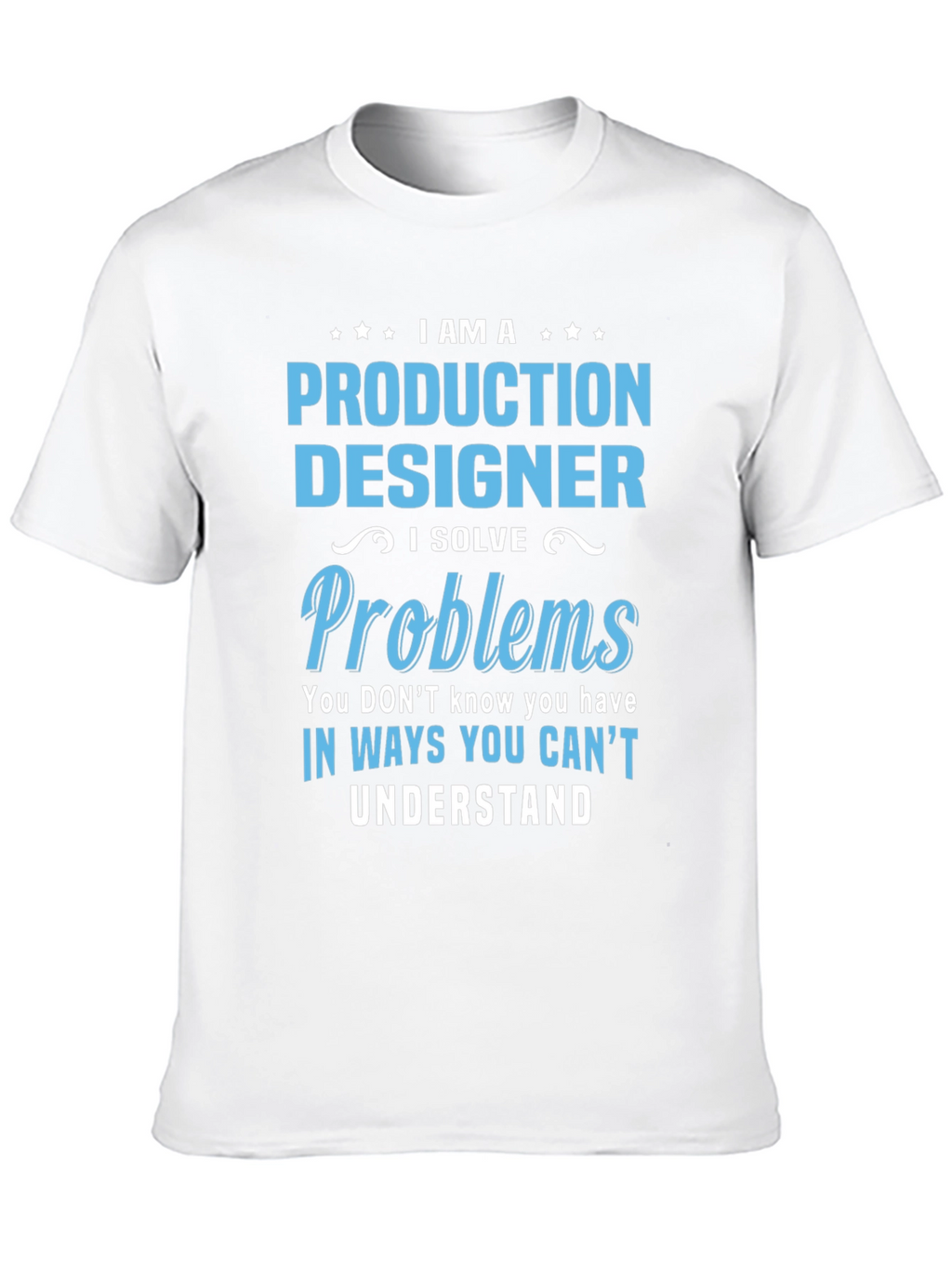 Production Designer I Solve Problems T-Shirt
