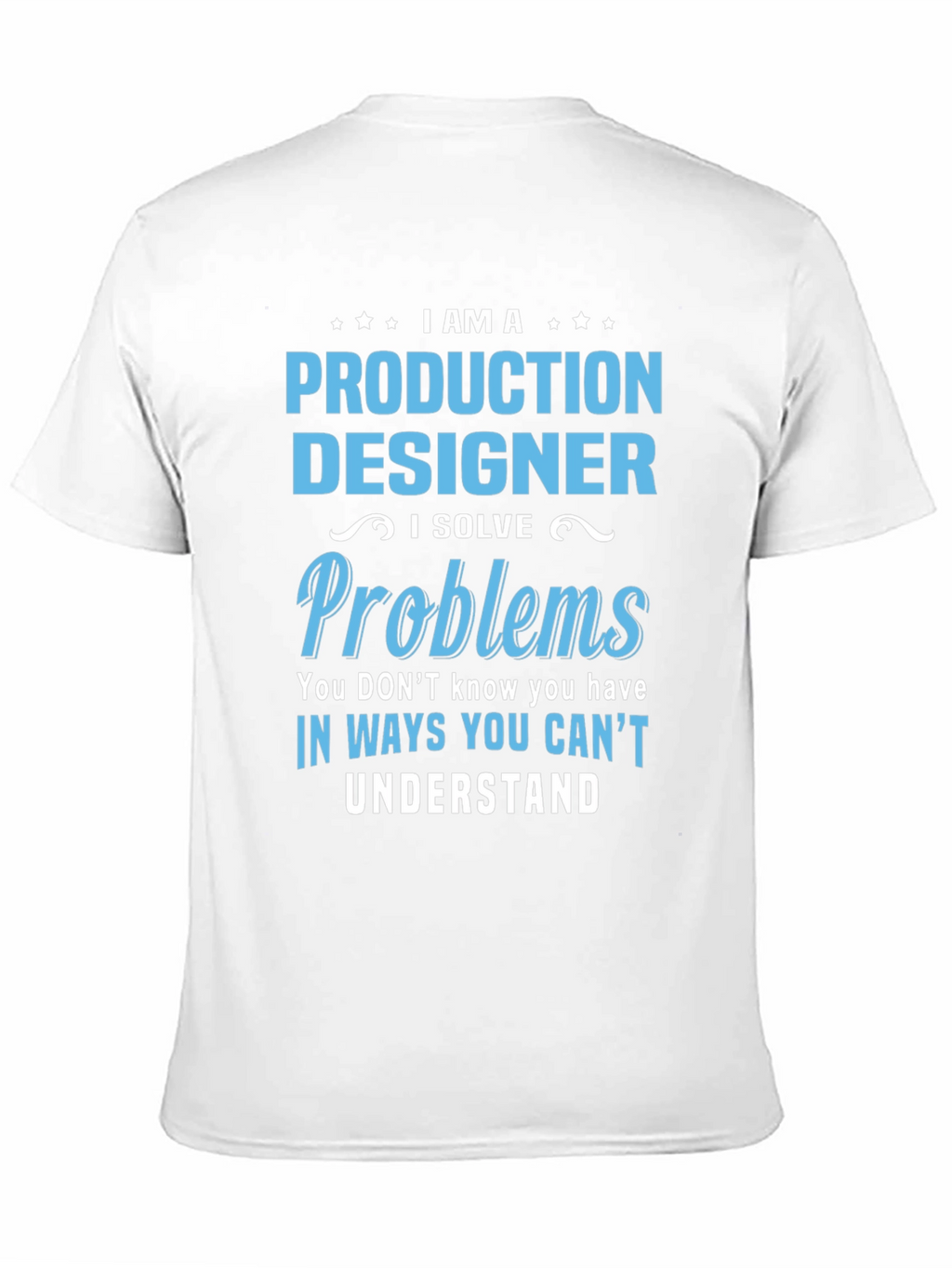 Production Designer I Solve Problems T-Shirt