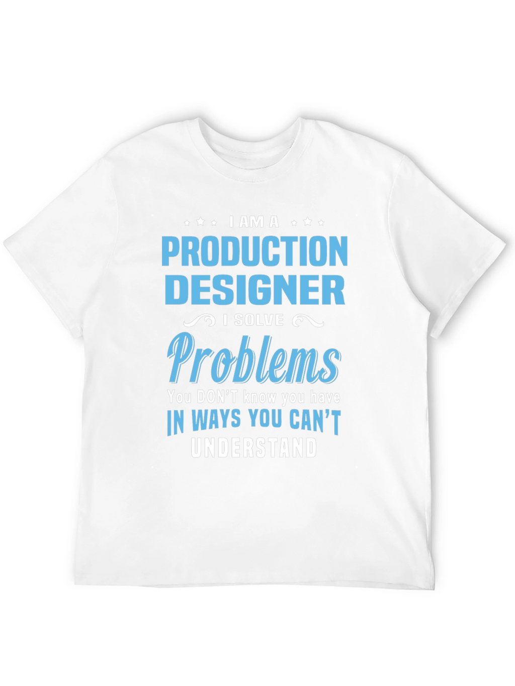 Production Designer I Solve Problems T-Shirt