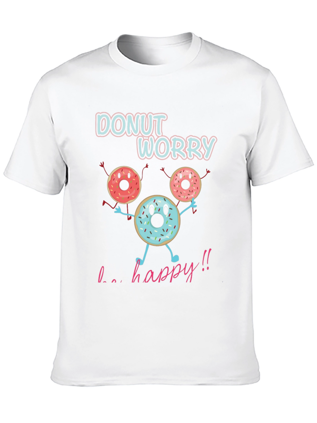 Donut Worry Be Happy T-Shirt Funny Graphic Tee