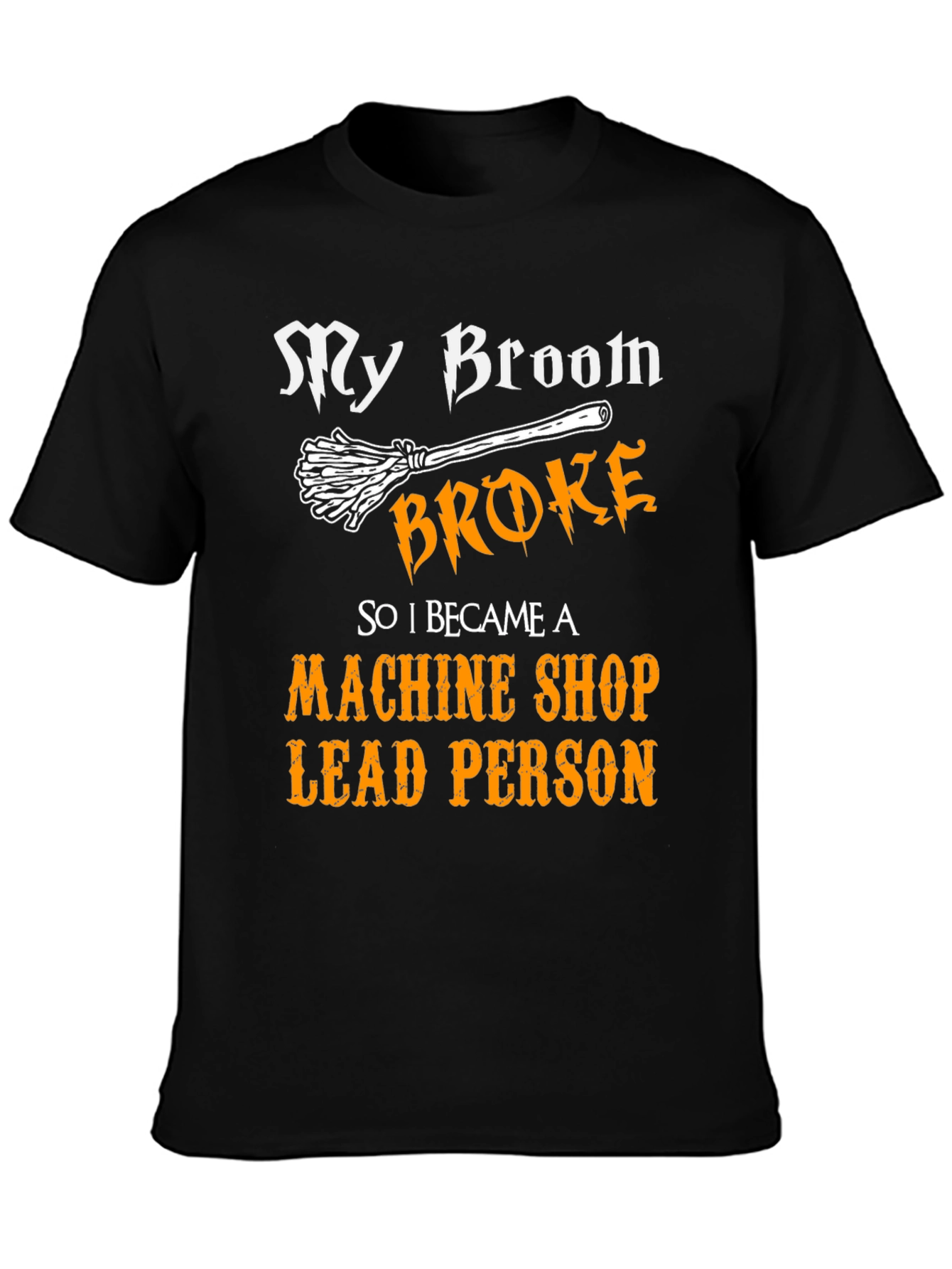 Machine Shop Lead Person T-Shirt - Broomstick Joke