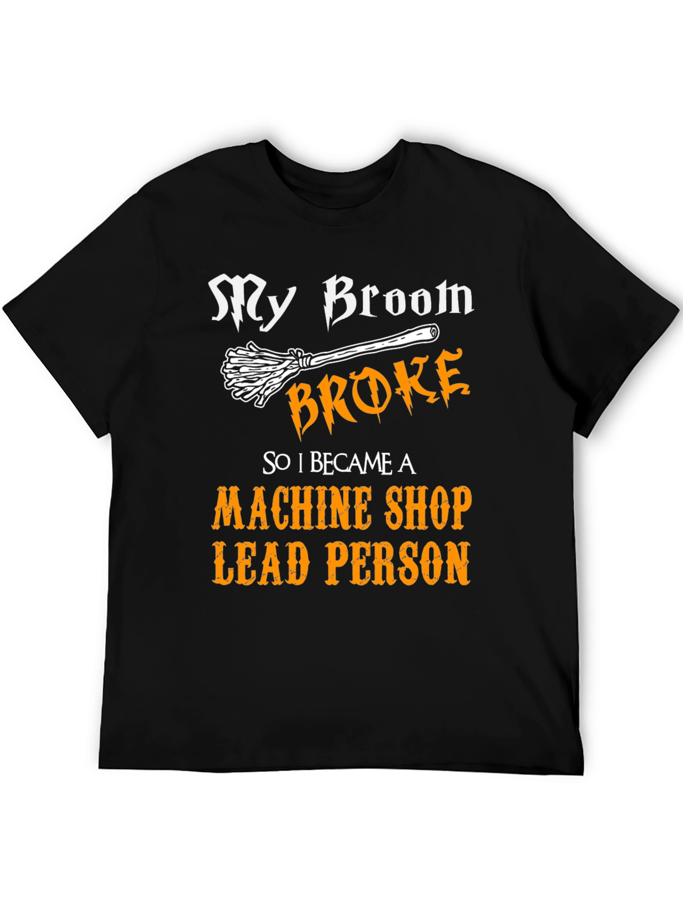 Machine Shop Lead Person T-Shirt - Broomstick Joke