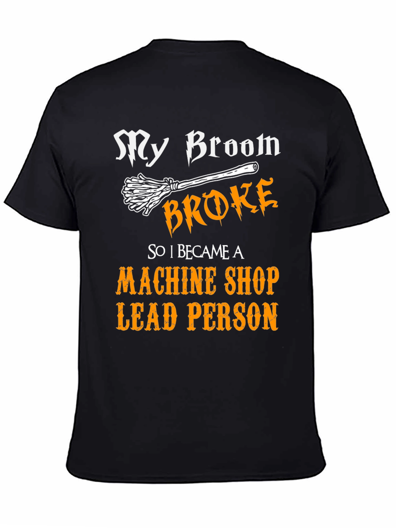 Machine Shop Lead Person T-Shirt - Broomstick Joke