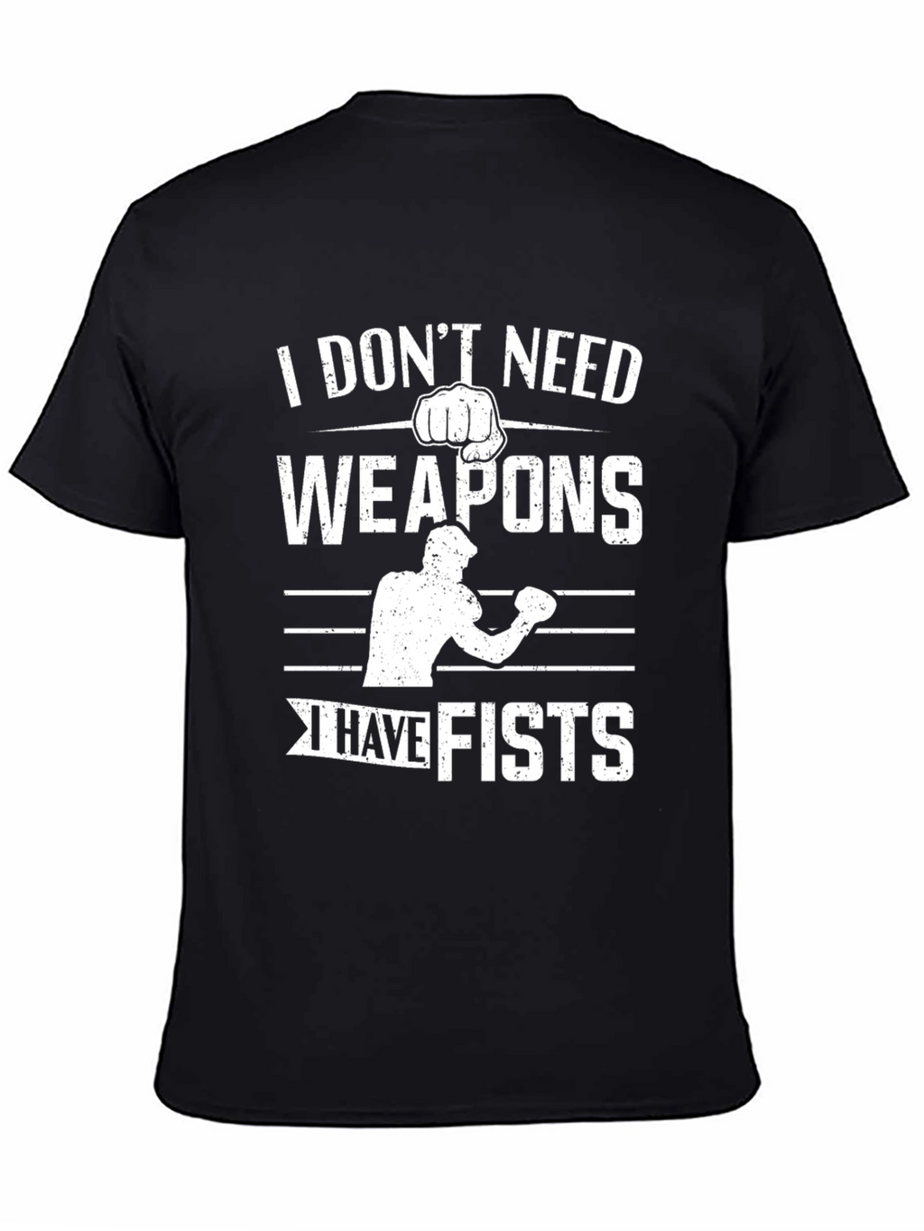 I Dont Need Weapons I Have Fists Graphic T-Shirt
