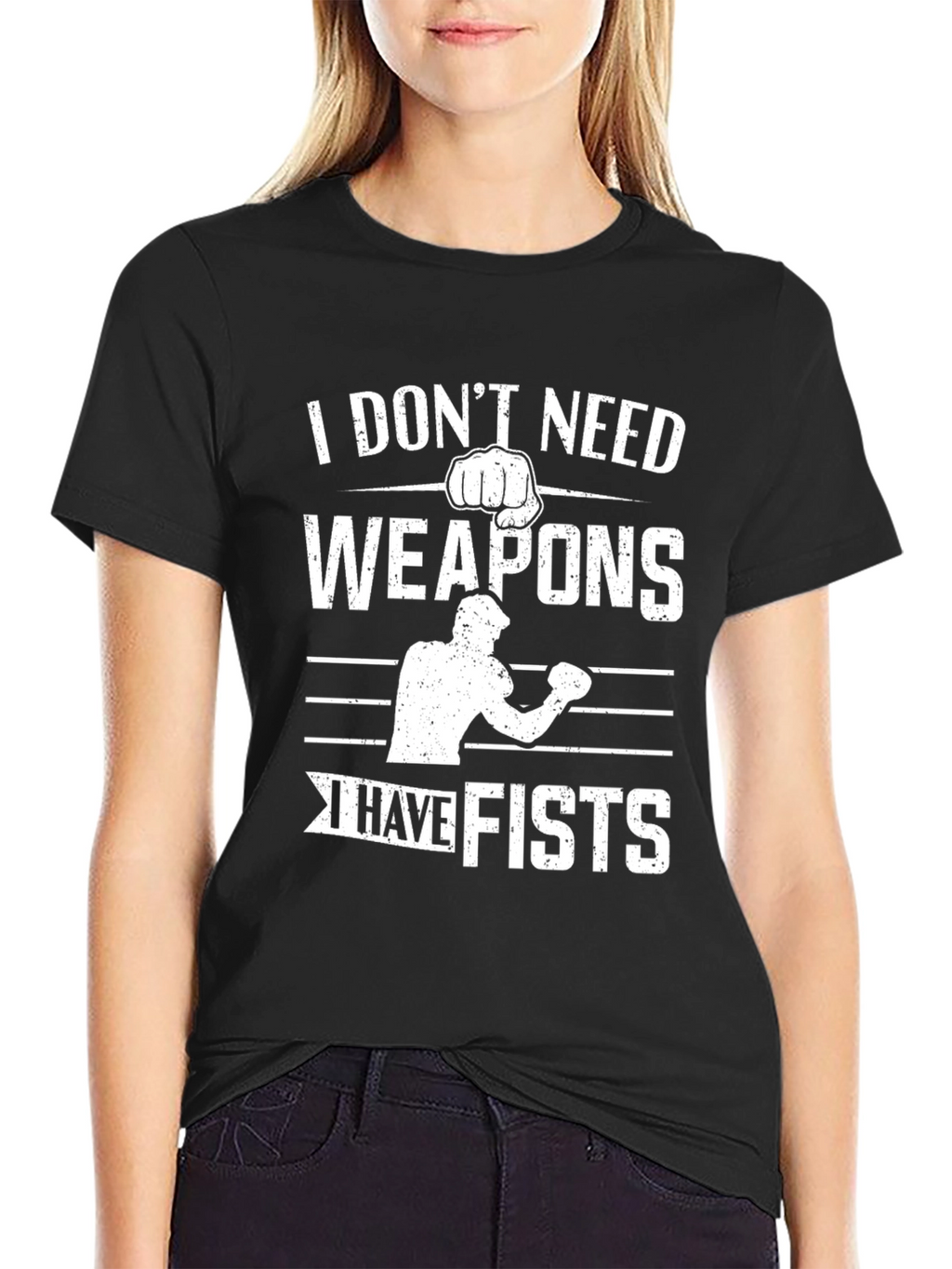 I Dont Need Weapons I Have Fists Graphic T-Shirt