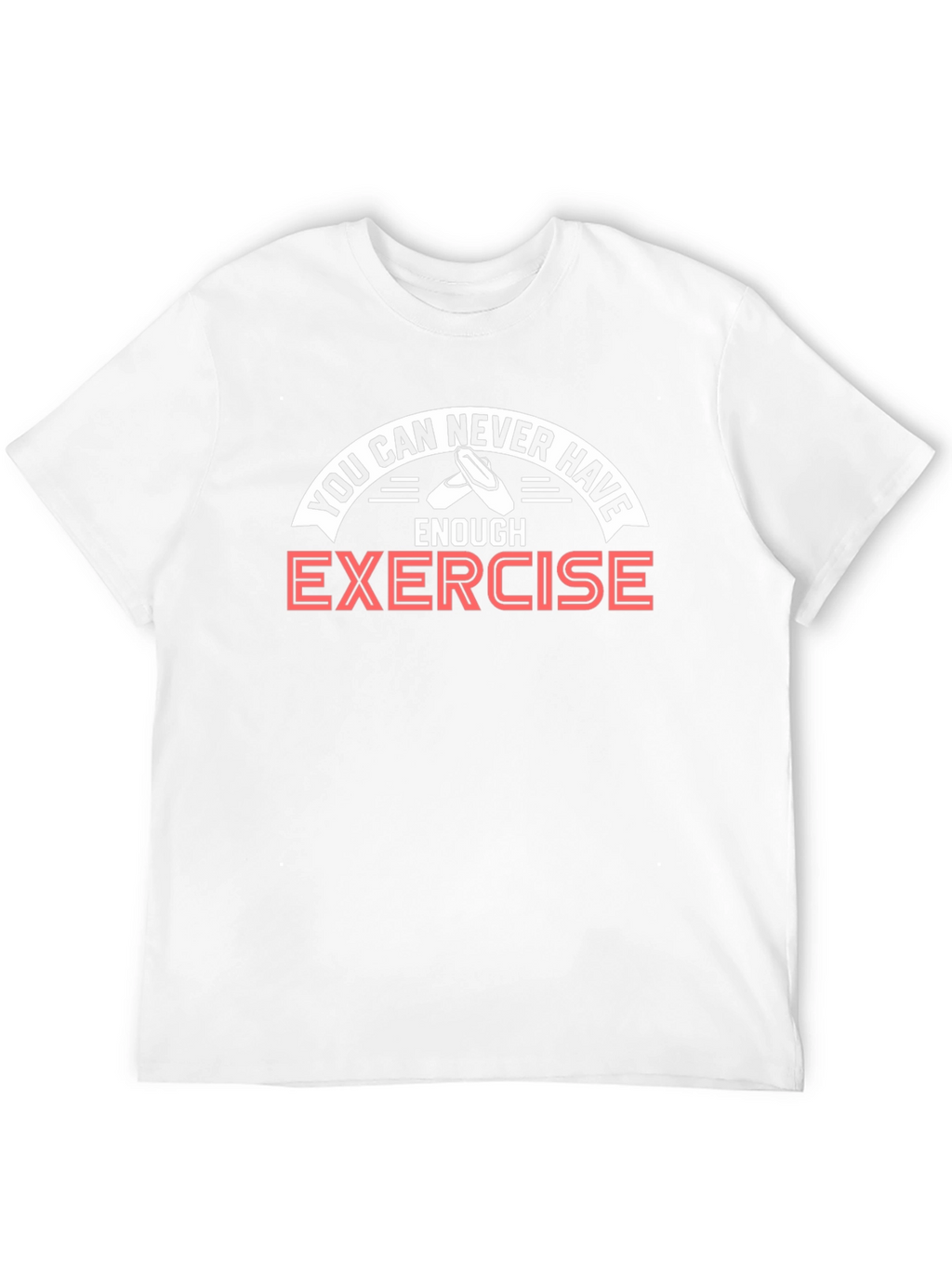Never Have Enough Exercise Ballet T-Shirt