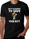 Buy Flowers to Save Your Butt T-Shirt