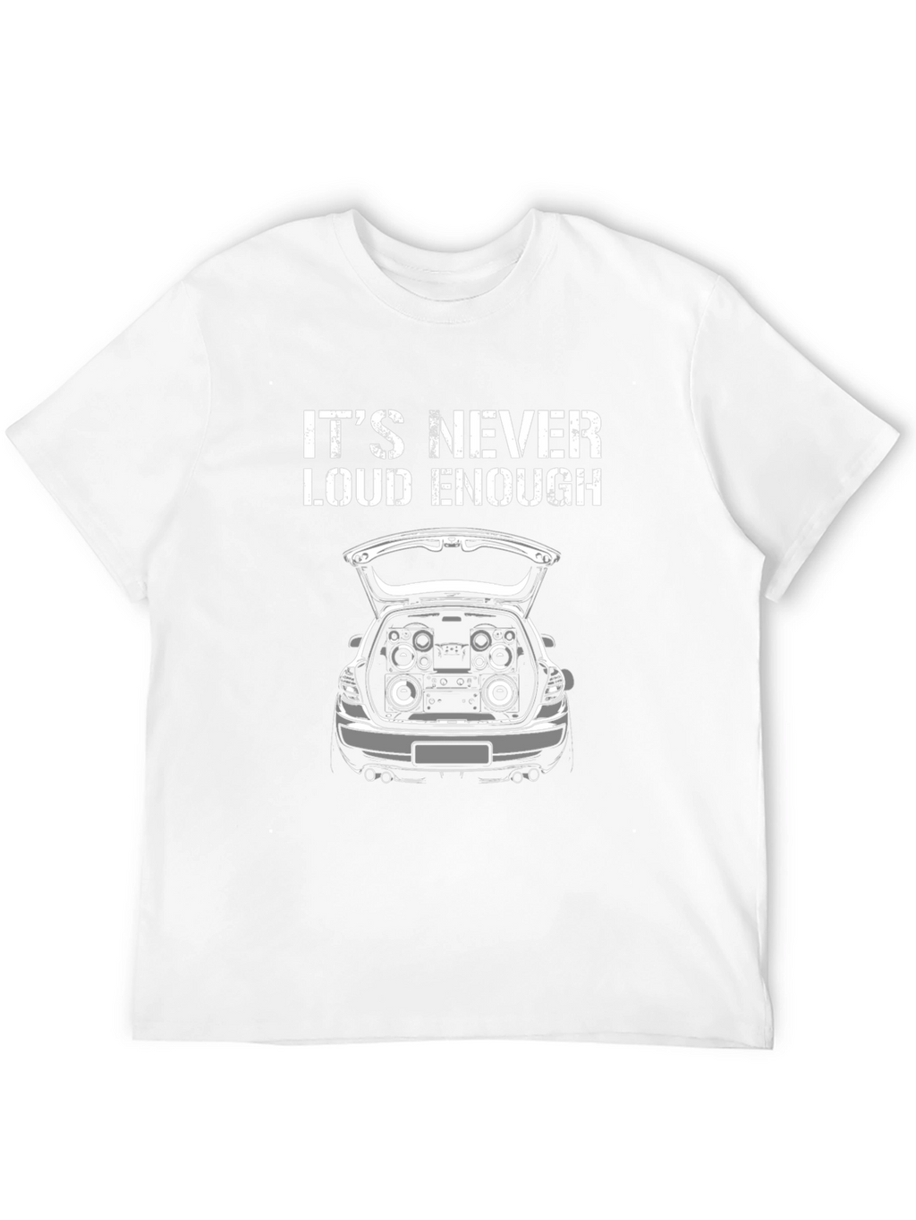 Its Never Loud Enough T-Shirt Car Audio Gift