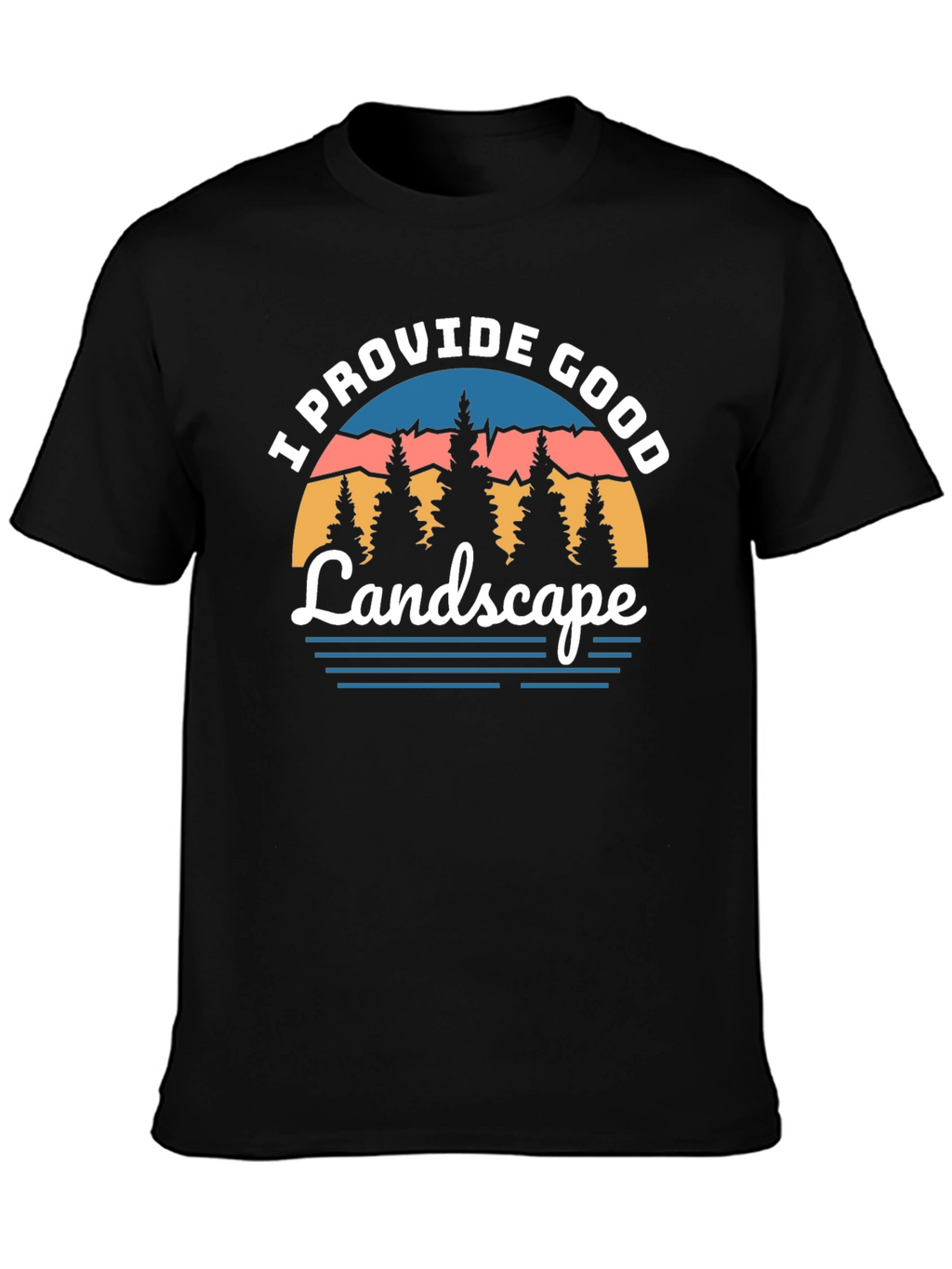 I Provide Good Landscape Graphic Tee