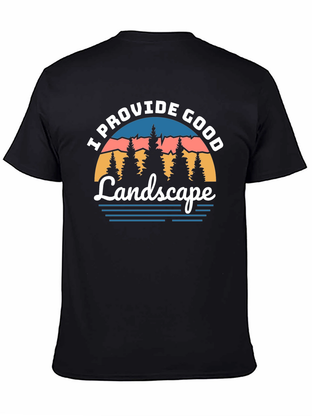 I Provide Good Landscape Graphic Tee