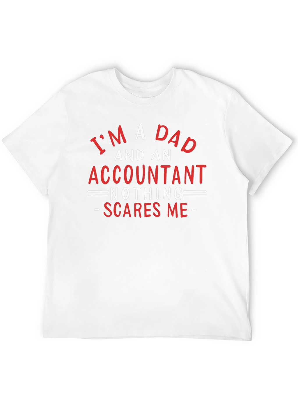 Dad & Accountant T-Shirt: Nothing Scares Me!