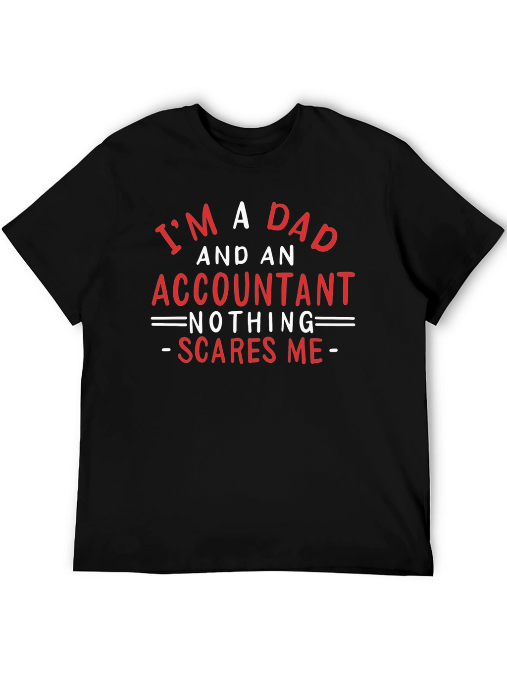Dad & Accountant T-Shirt: Nothing Scares Me!