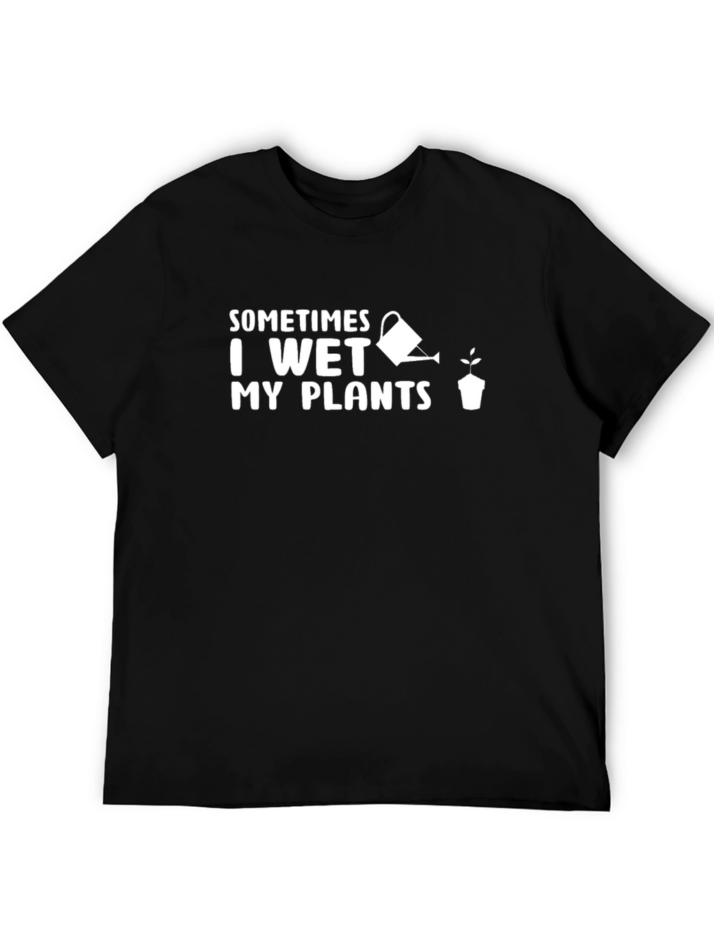 Sometimes I Wet My Plants Funny Gardening T-Shirt