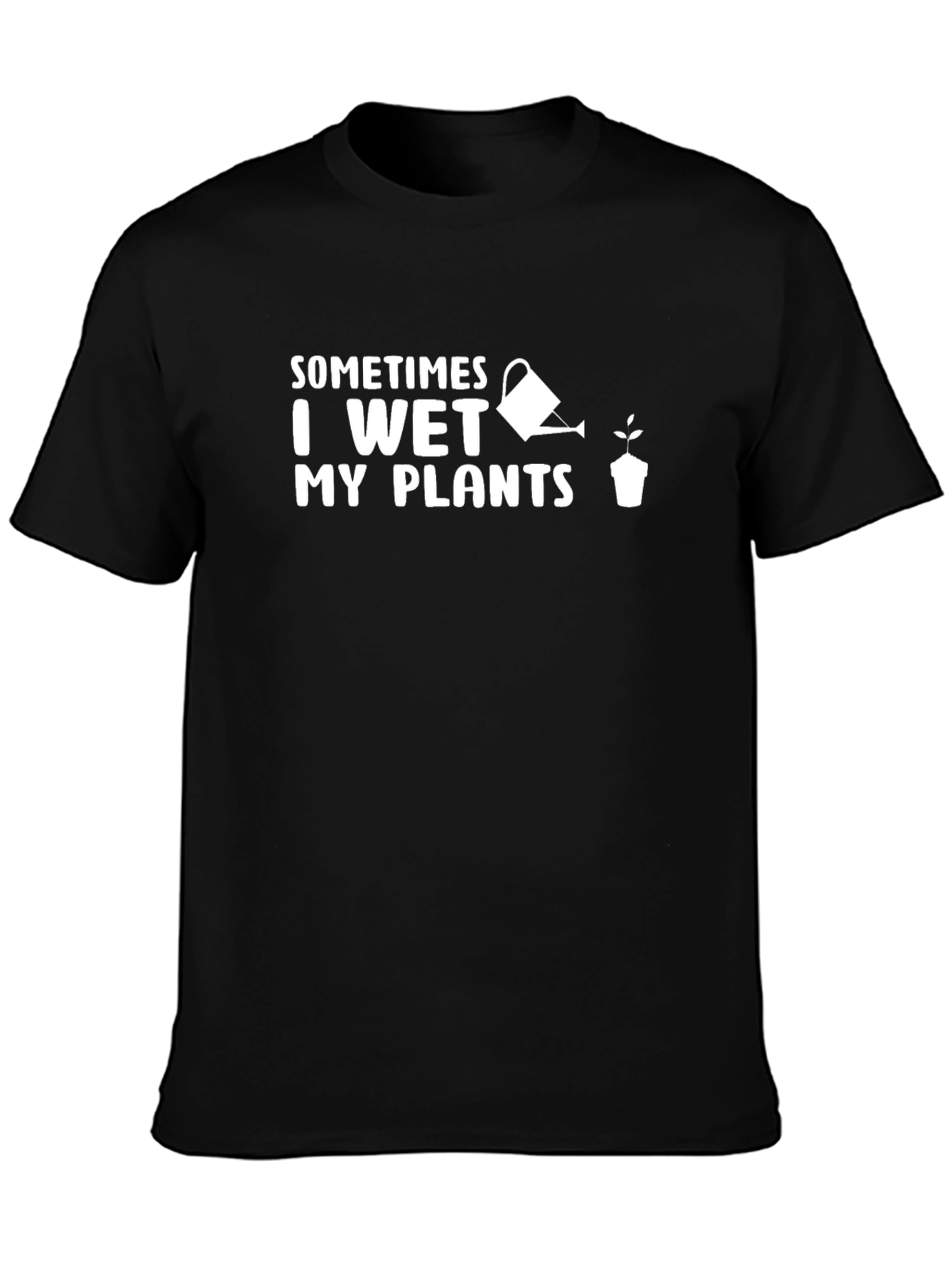 Sometimes I Wet My Plants Funny Gardening T-Shirt