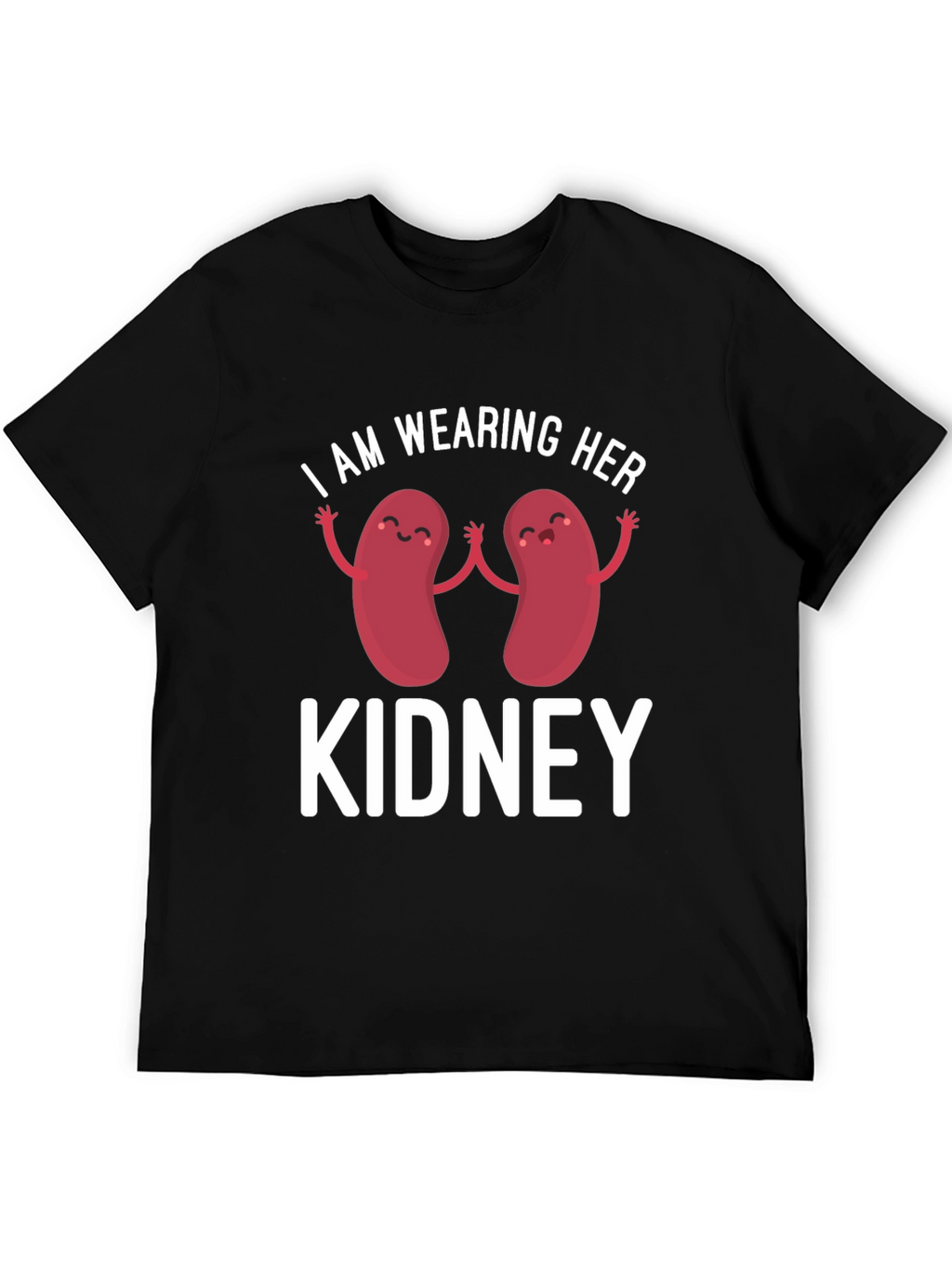 I Am Wearing Her Kidney T-Shirt