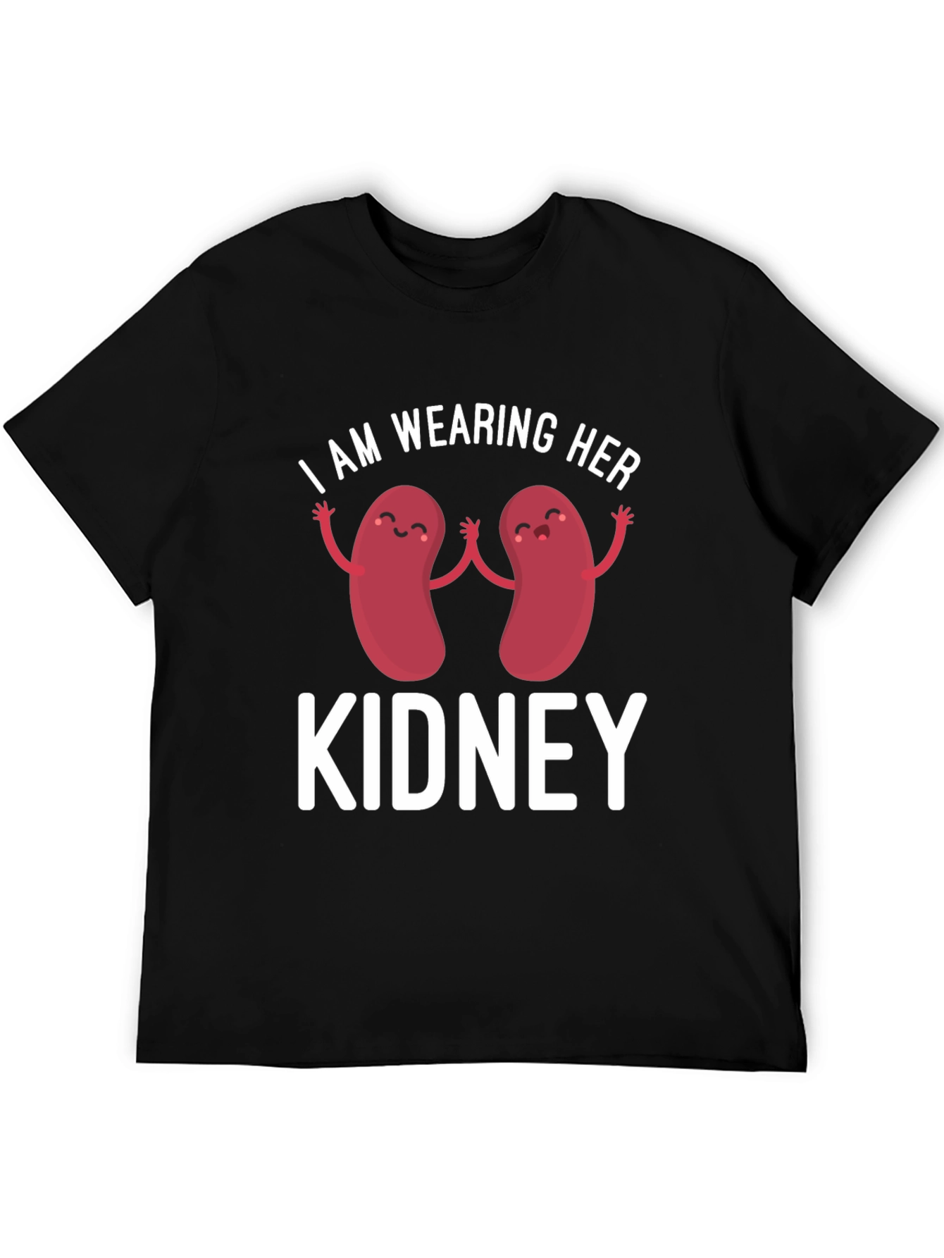 I Am Wearing Her Kidney T-Shirt