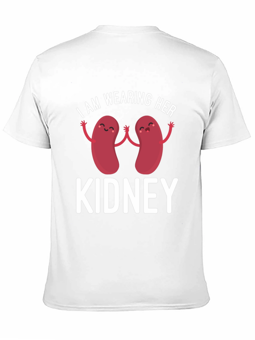 I Am Wearing Her Kidney T-Shirt