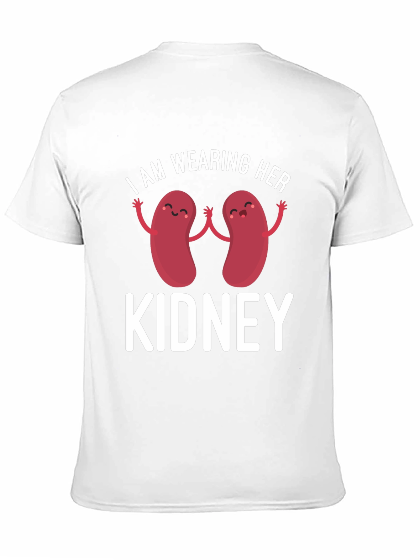 I Am Wearing Her Kidney T-Shirt