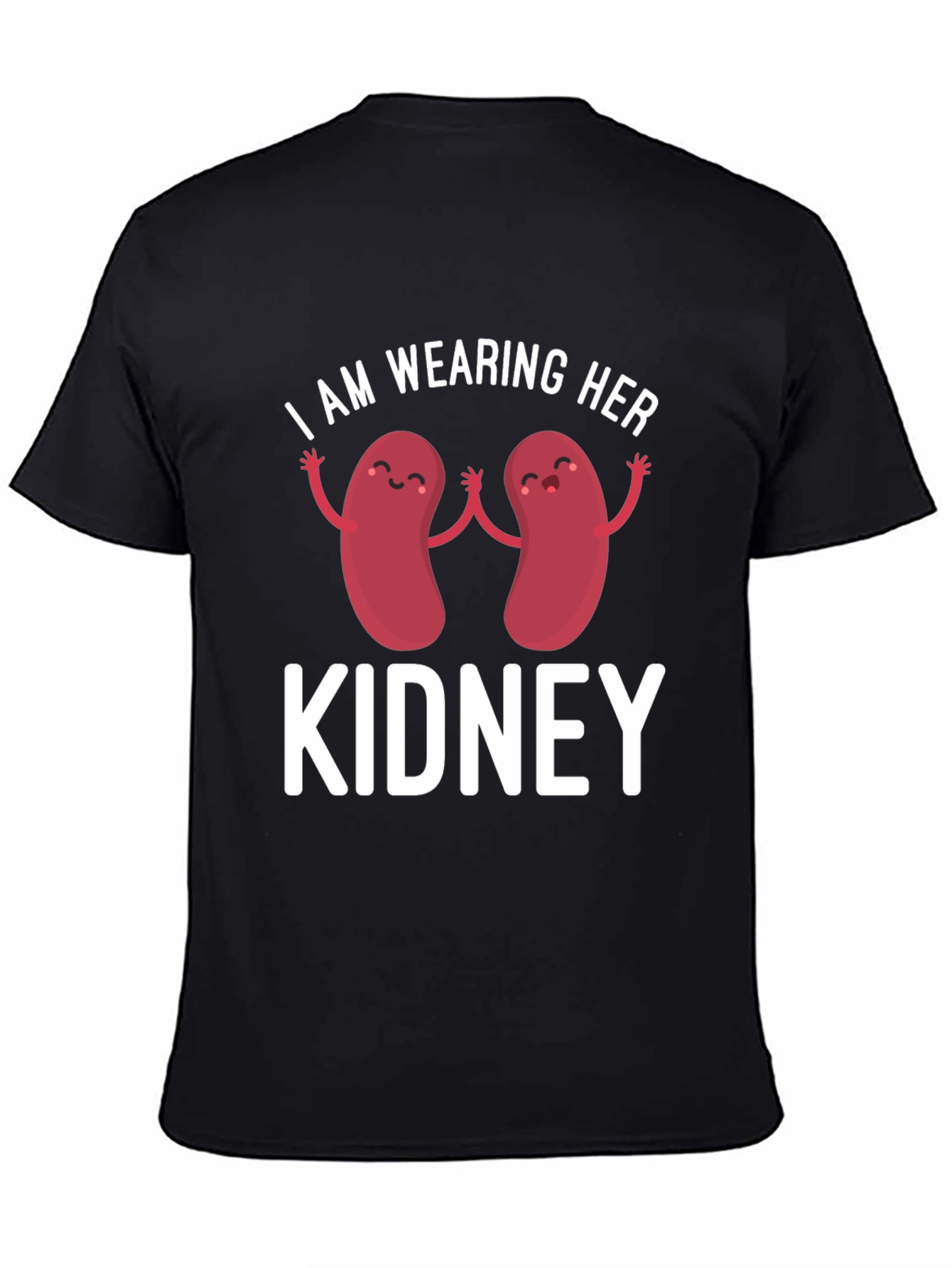 I Am Wearing Her Kidney T-Shirt