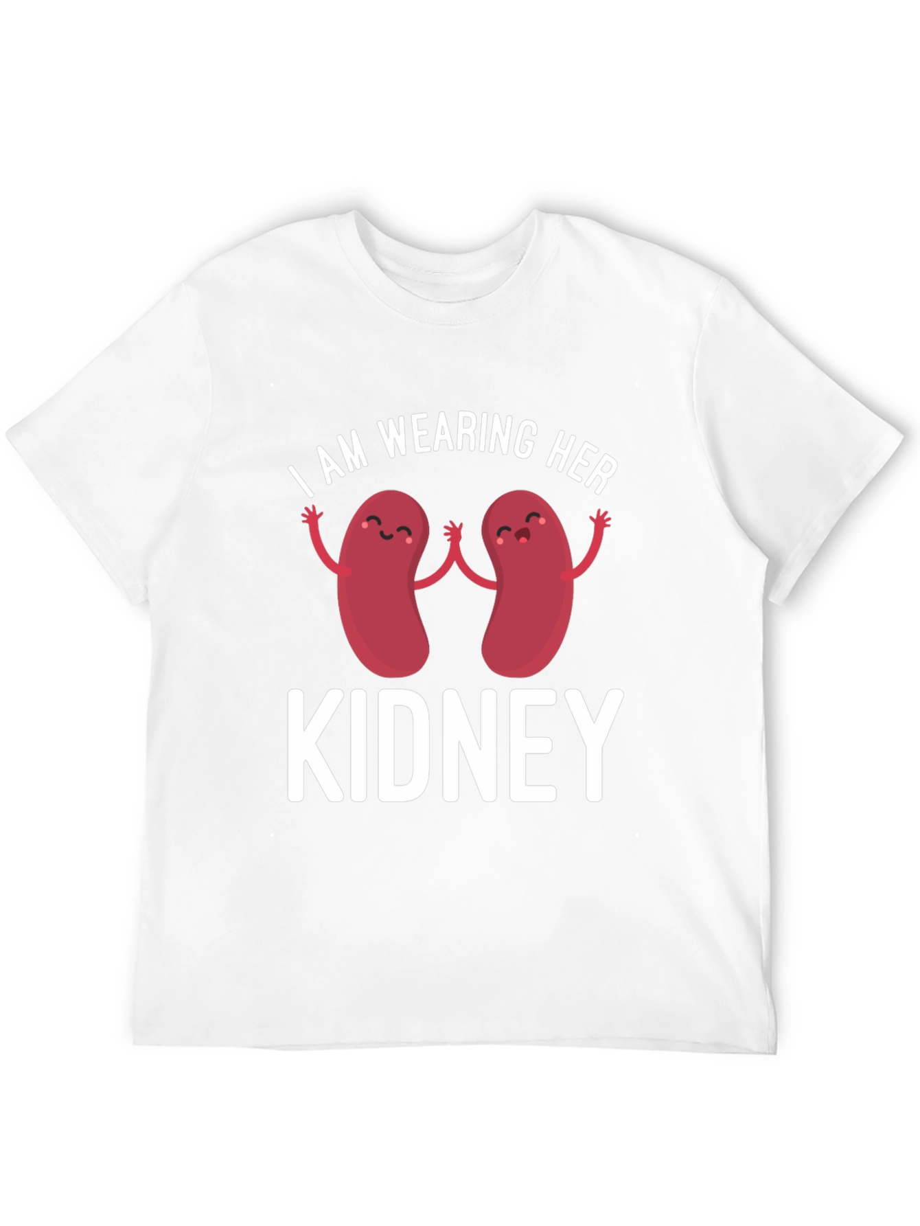 I Am Wearing Her Kidney T-Shirt