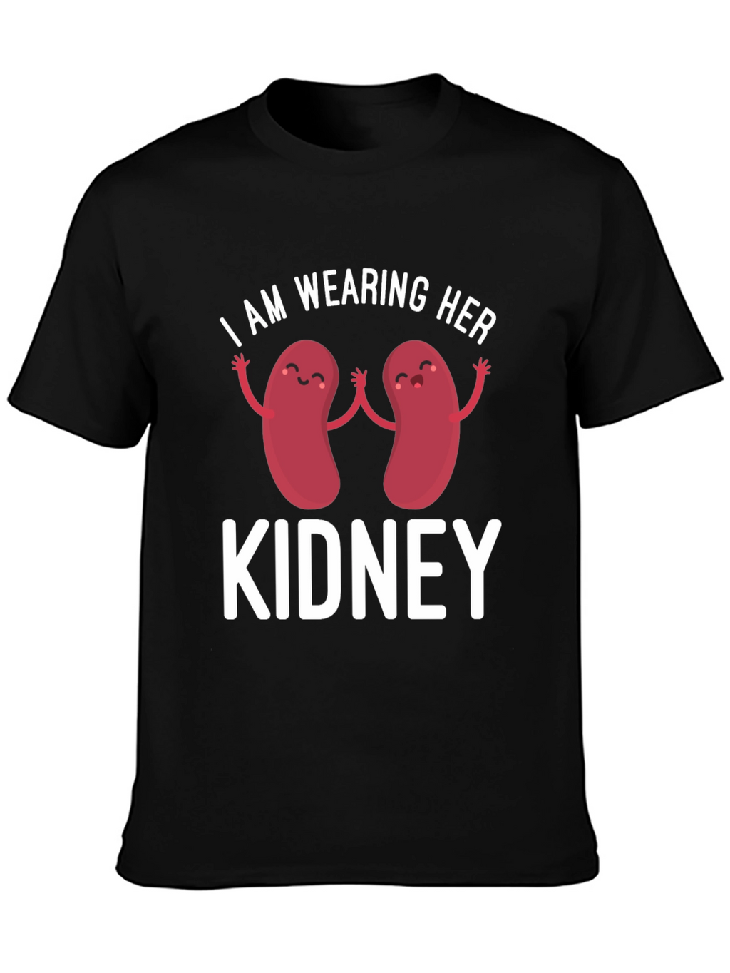 I Am Wearing Her Kidney T-Shirt