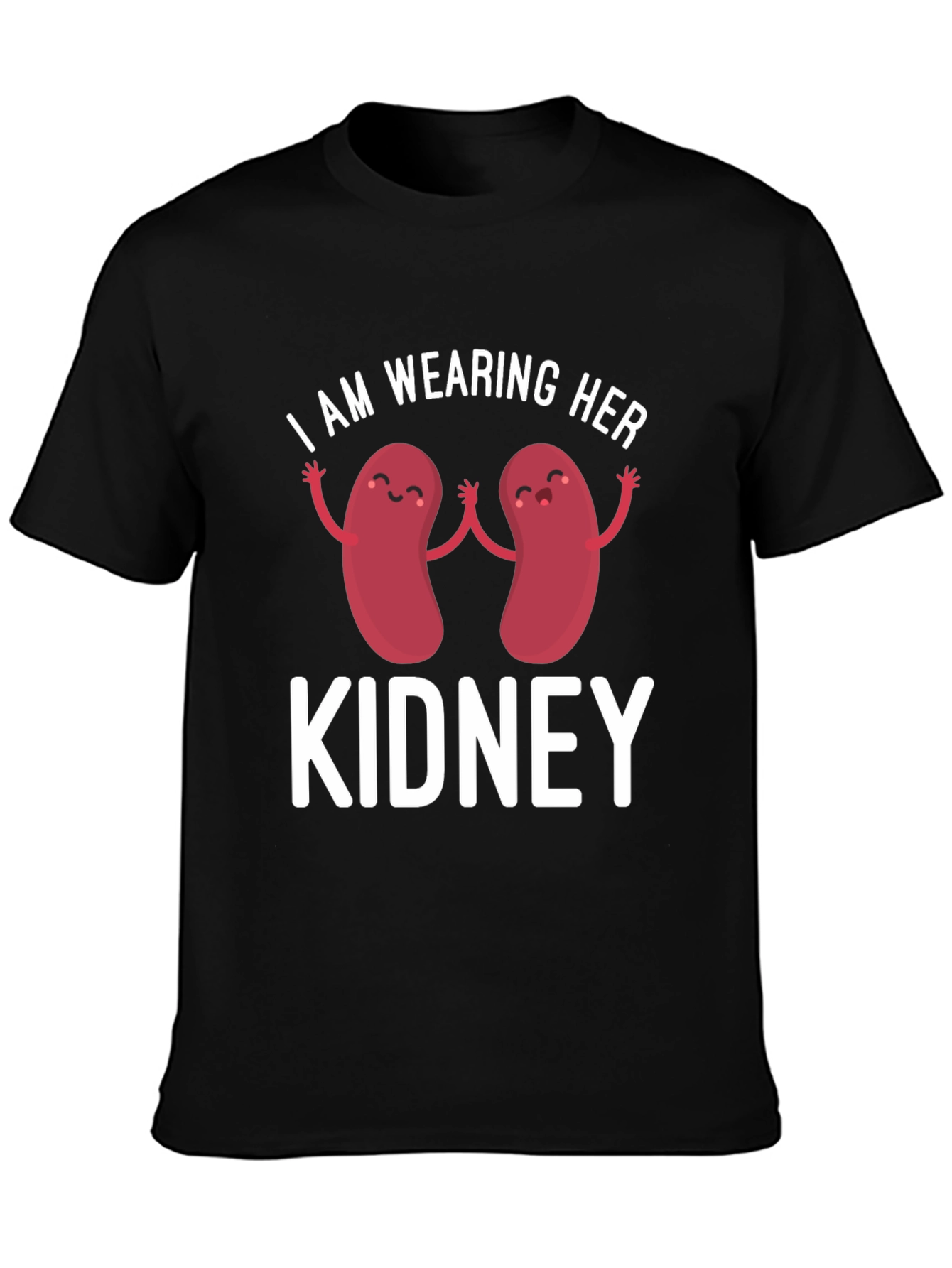 I Am Wearing Her Kidney T-Shirt