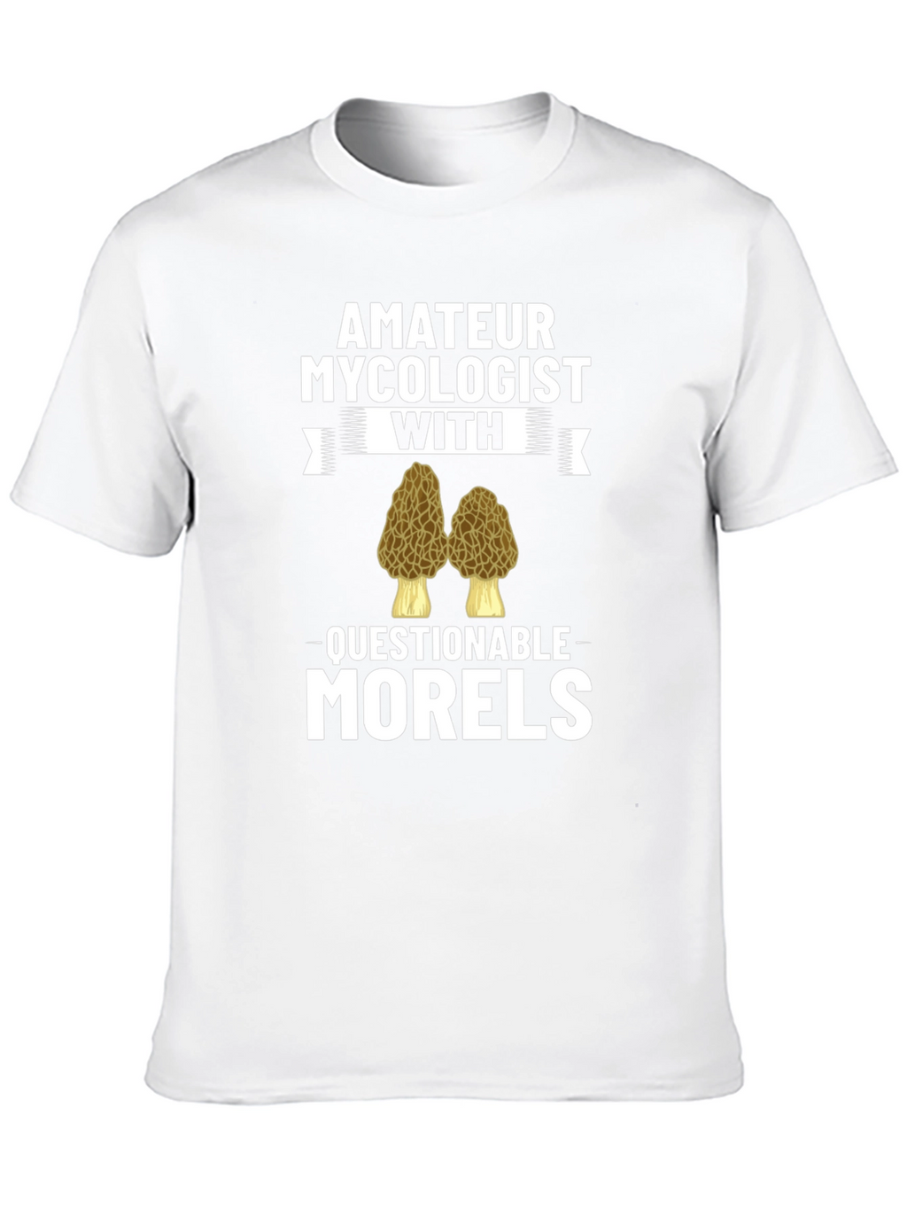 Amateur Mycologist Morels Funny T-Shirt