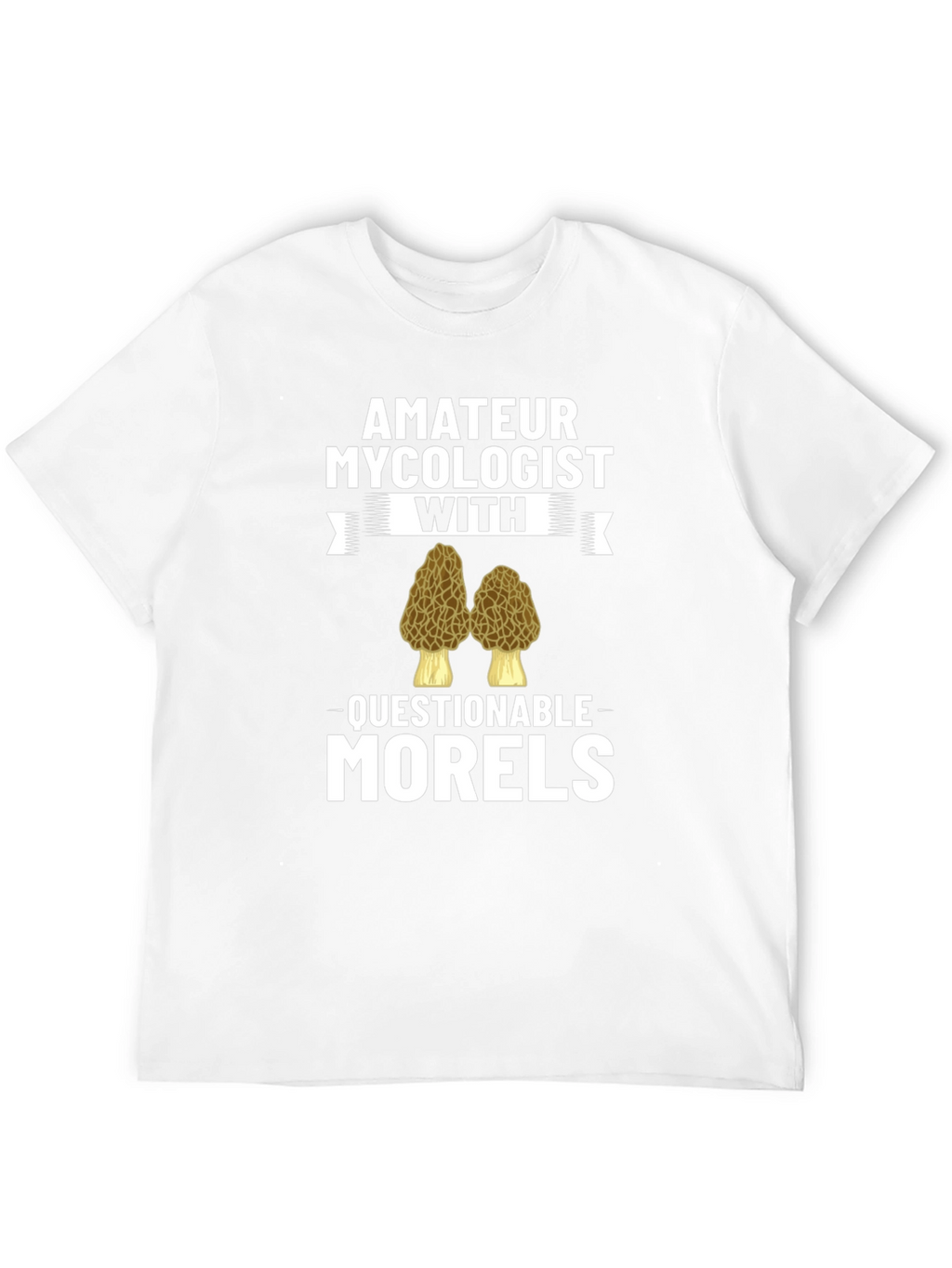 Amateur Mycologist Morels Funny T-Shirt