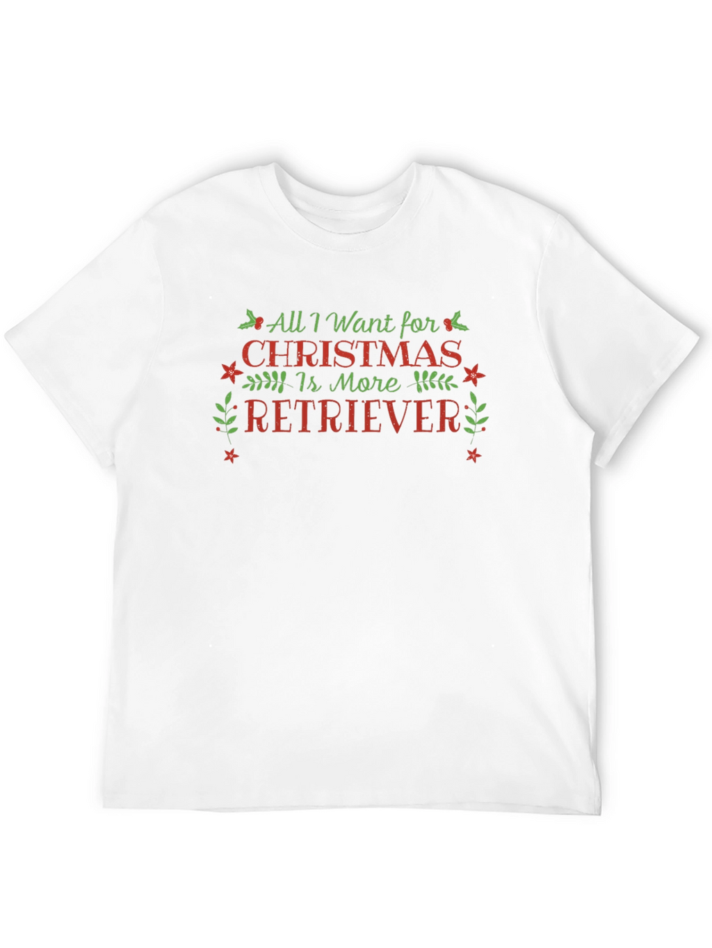 All I Want for Christmas is More Retriever T-Shirt – Festive Dog Lover Tee