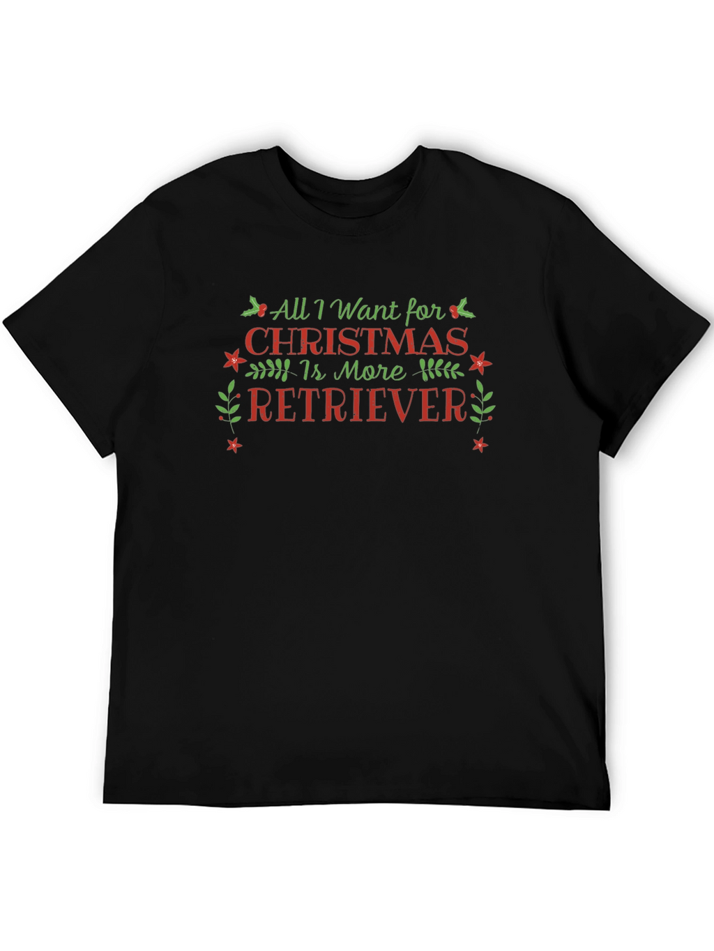 All I Want for Christmas is More Retriever T-Shirt – Festive Dog Lover Tee