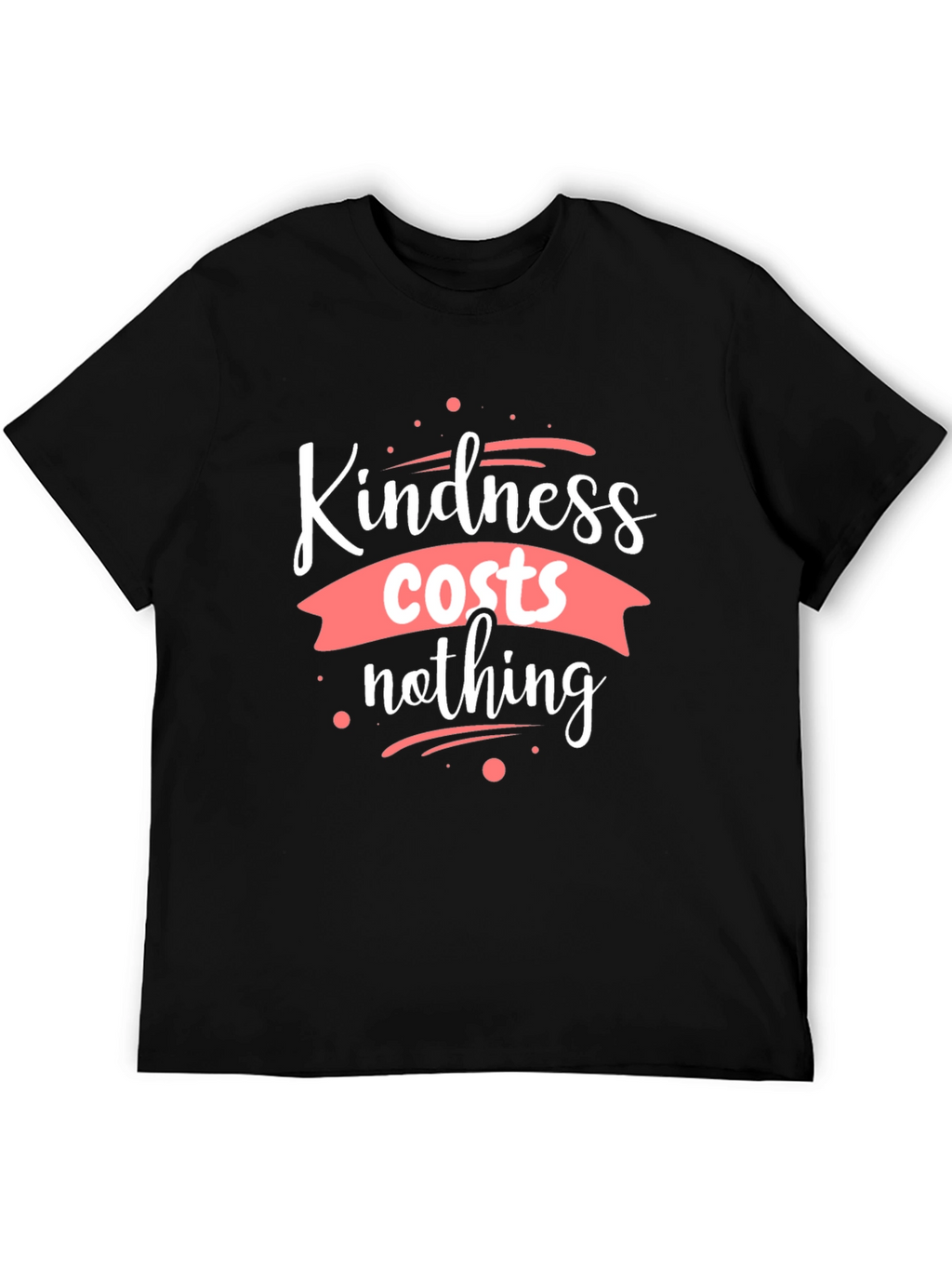Kindness Costs Nothing Black T-Shirt