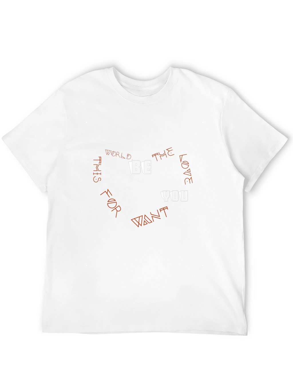 Be the Love You Want T-Shirt