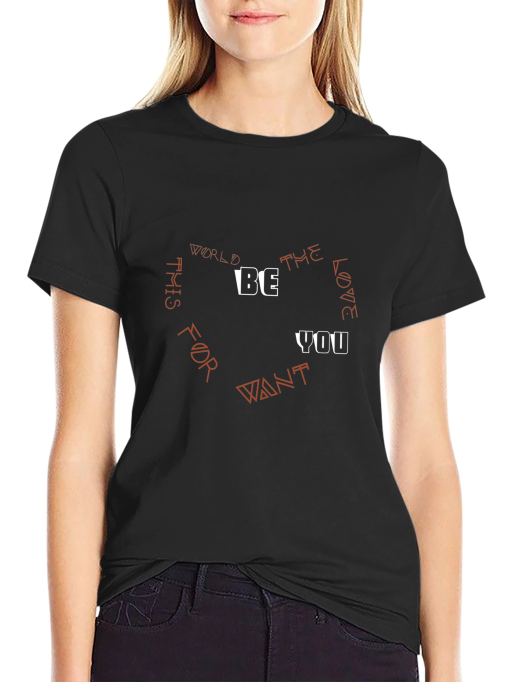 Be the Love You Want T-Shirt