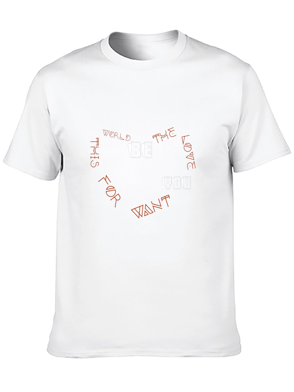 Be the Love You Want T-Shirt