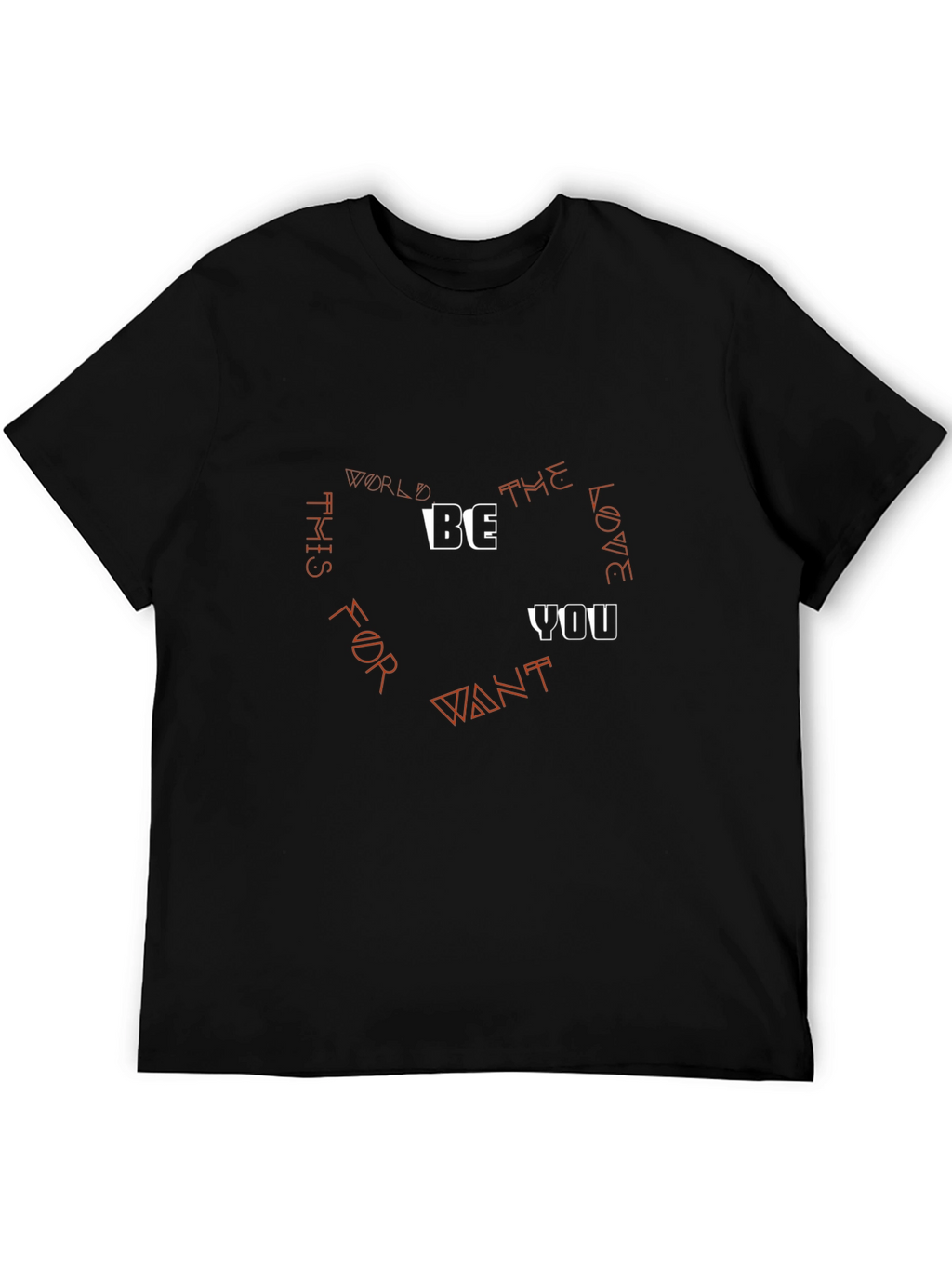 Be the Love You Want T-Shirt