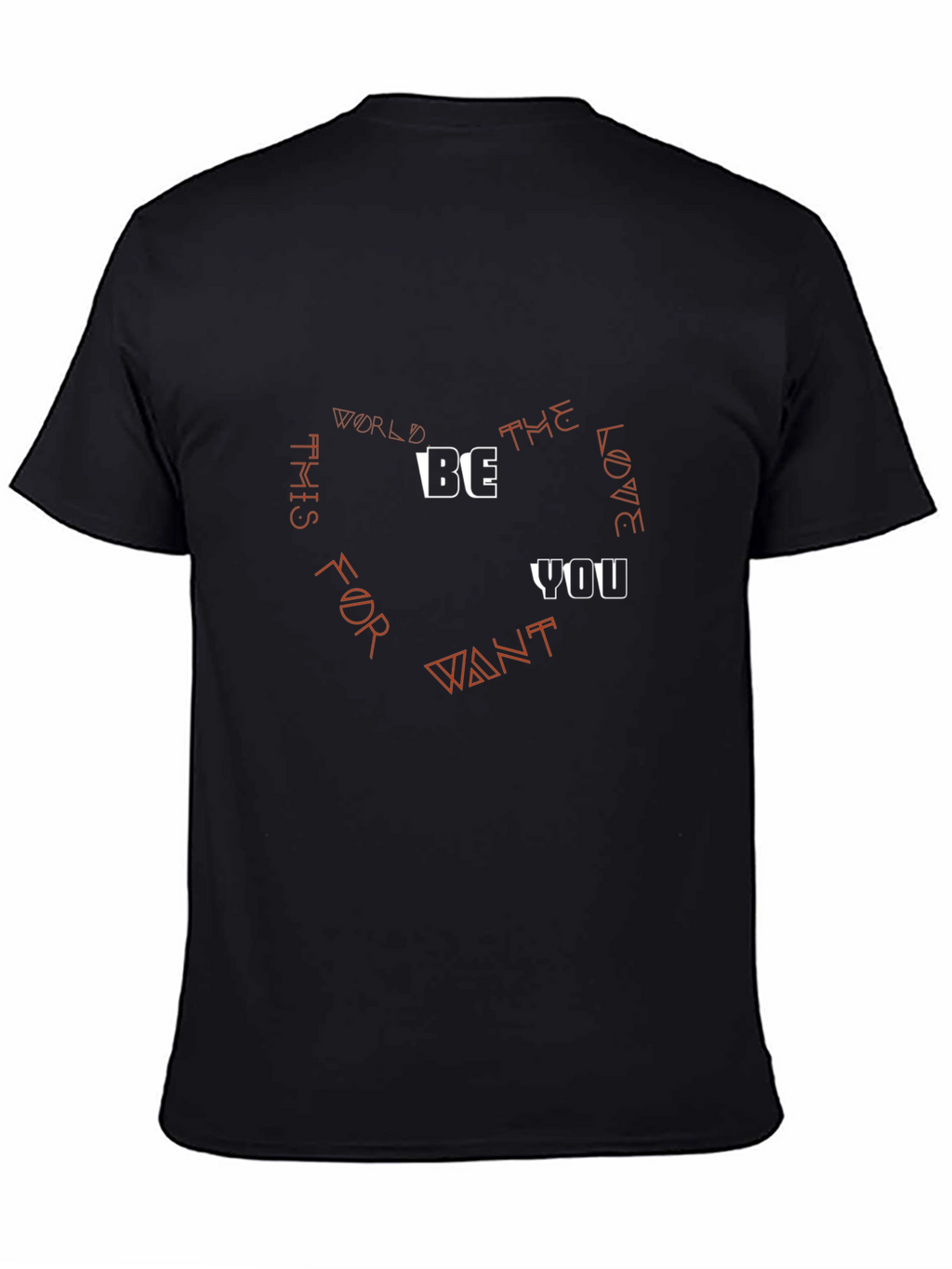 Be the Love You Want T-Shirt