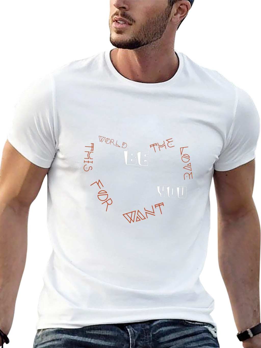 Be the Love You Want T-Shirt