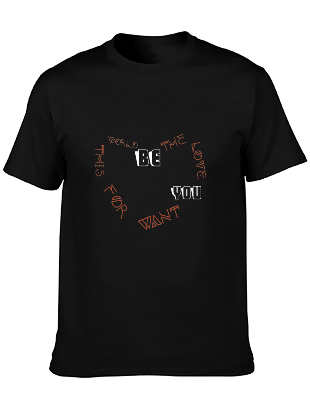 Be the Love You Want T-Shirt