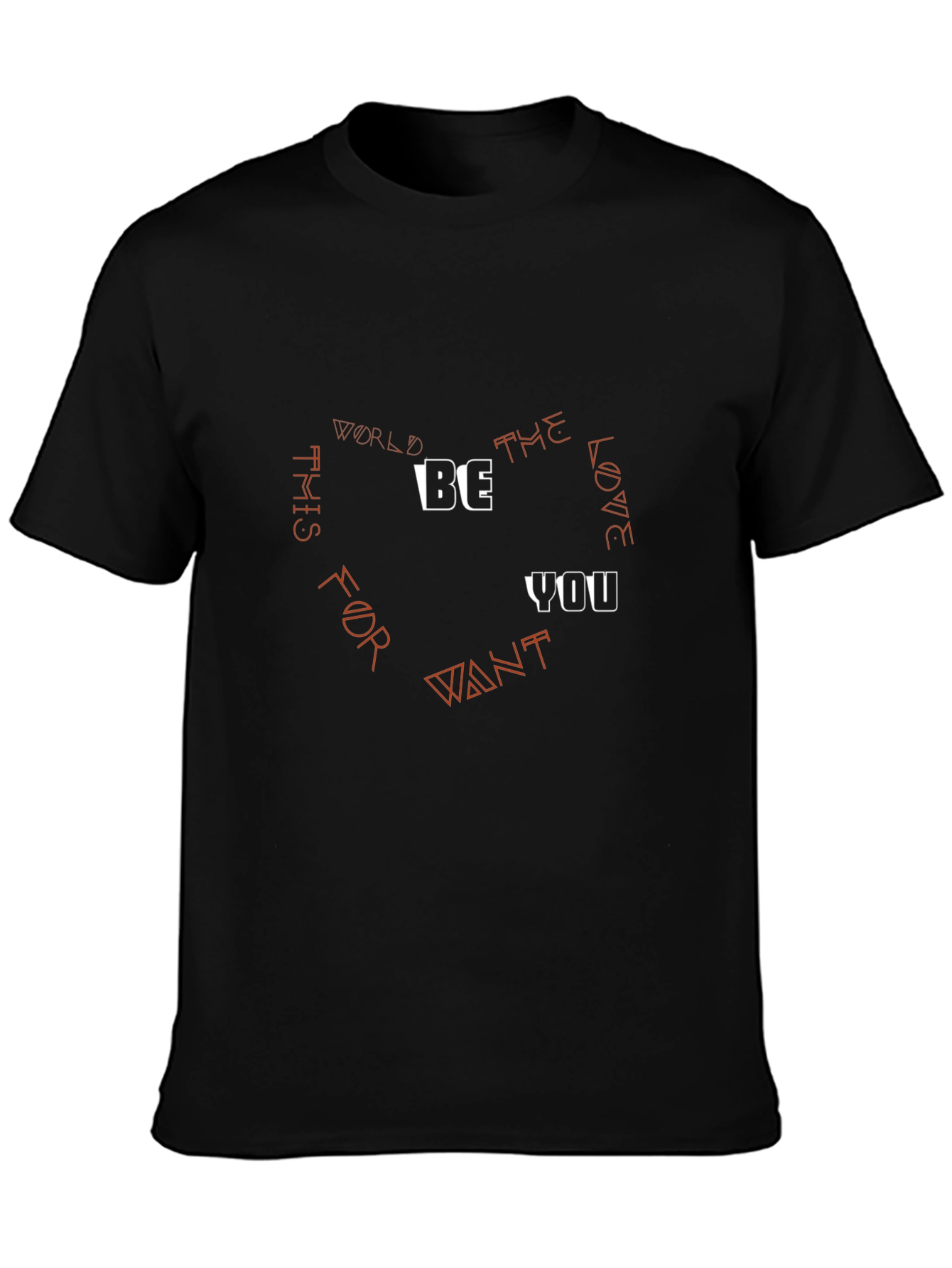 Be the Love You Want T-Shirt