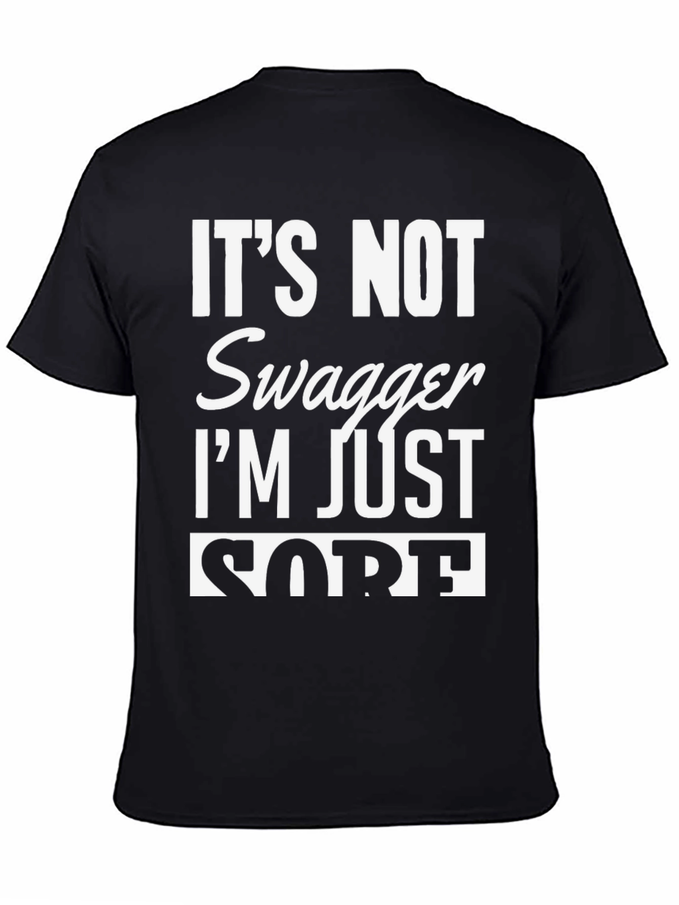 Funny Its Not Swagger Im Just Sore Black T-Shirt