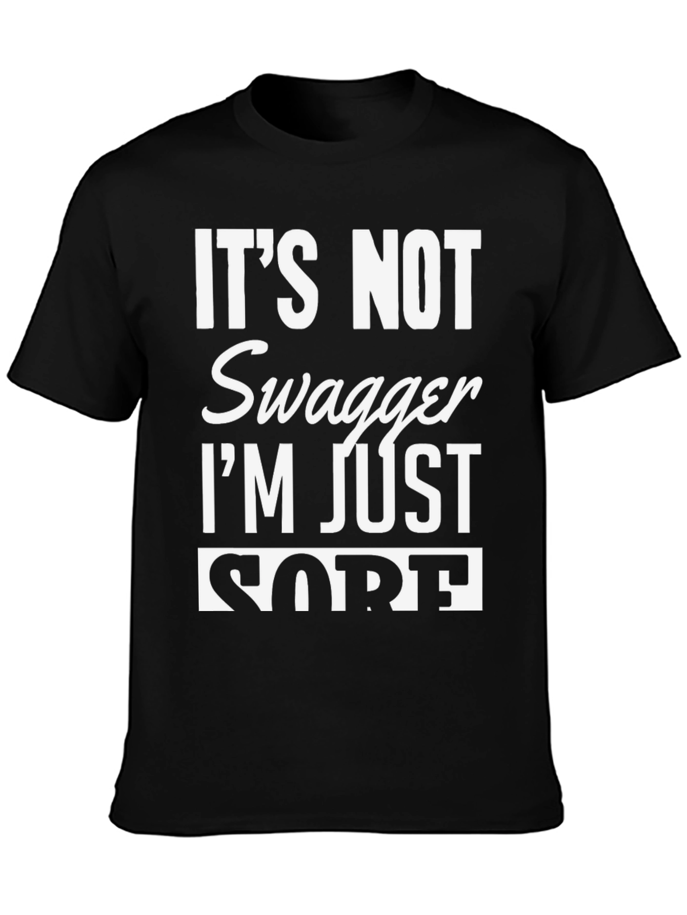 Funny Its Not Swagger Im Just Sore Black T-Shirt