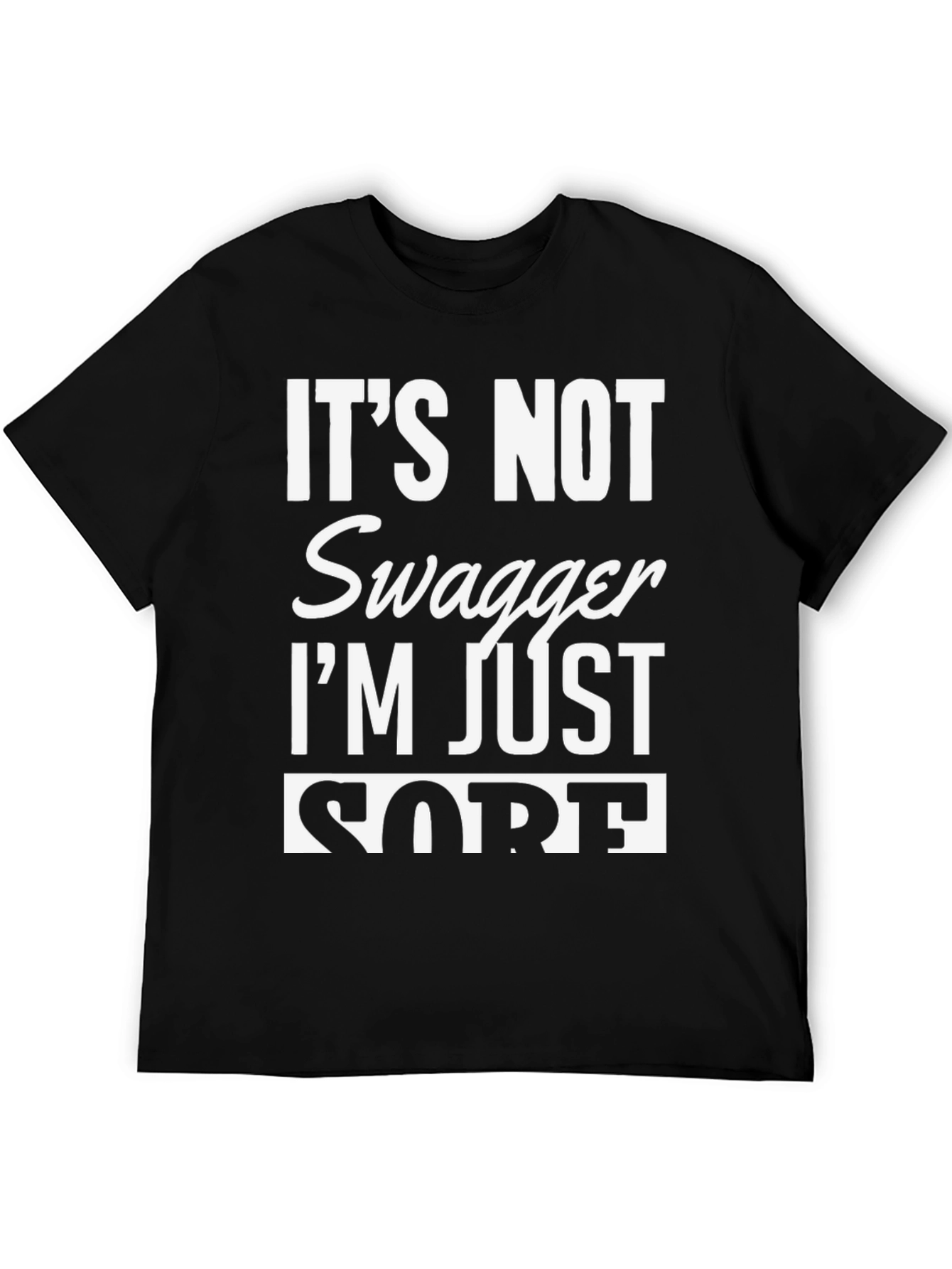 Funny Its Not Swagger Im Just Sore Black T-Shirt